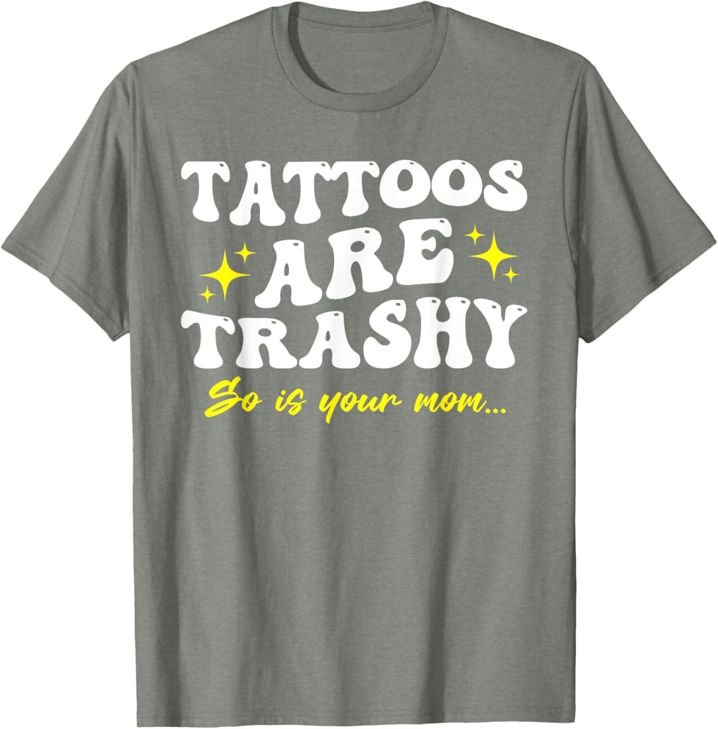 Sarcastic Anti Tattoo T-Shirt - Tattoos Are Trashy So Is Your Mom - 3