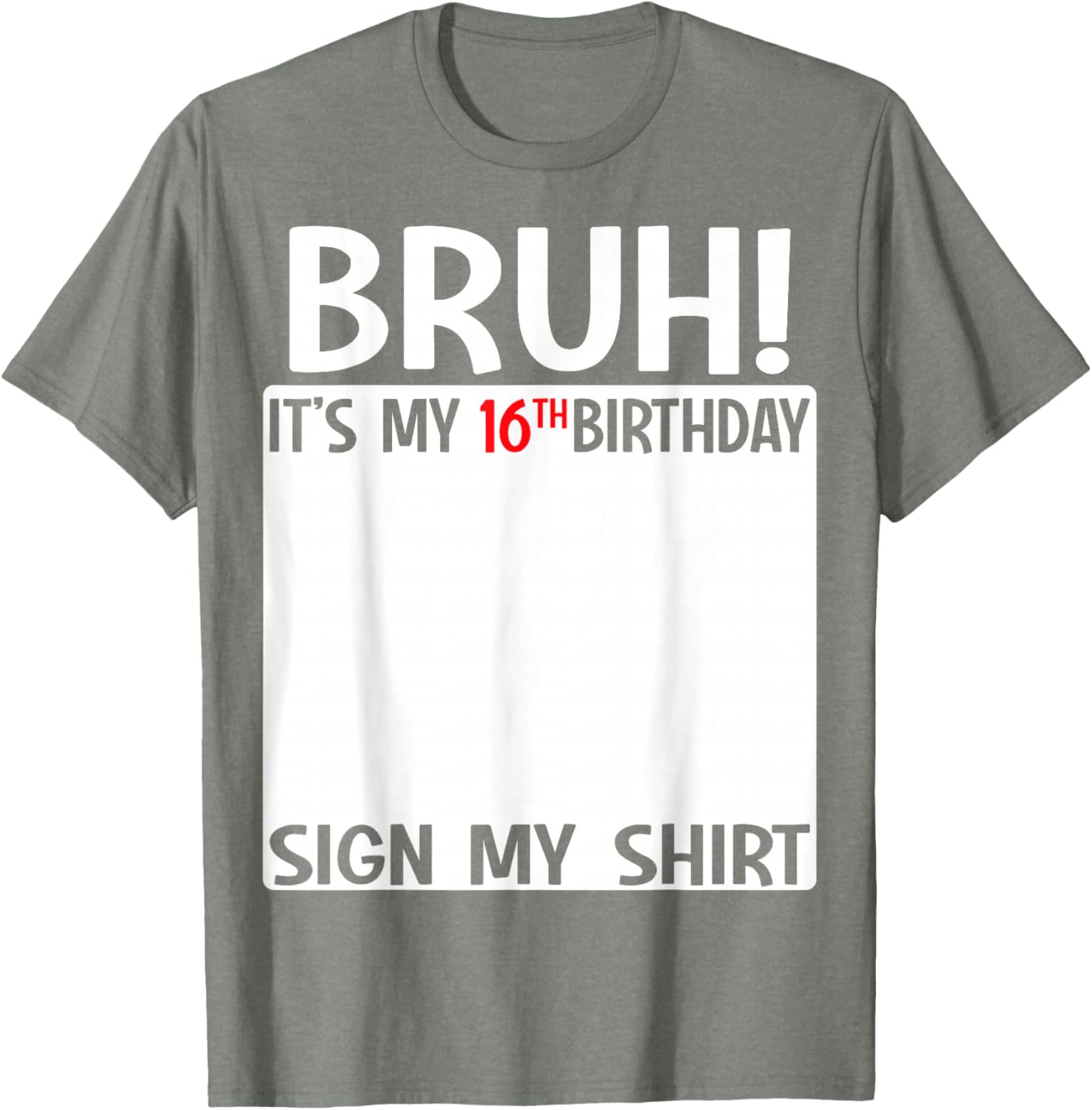 Bruh It's My 16th Birthday Sign My Shirt Fun 16th Birthday T-Shirt - 1