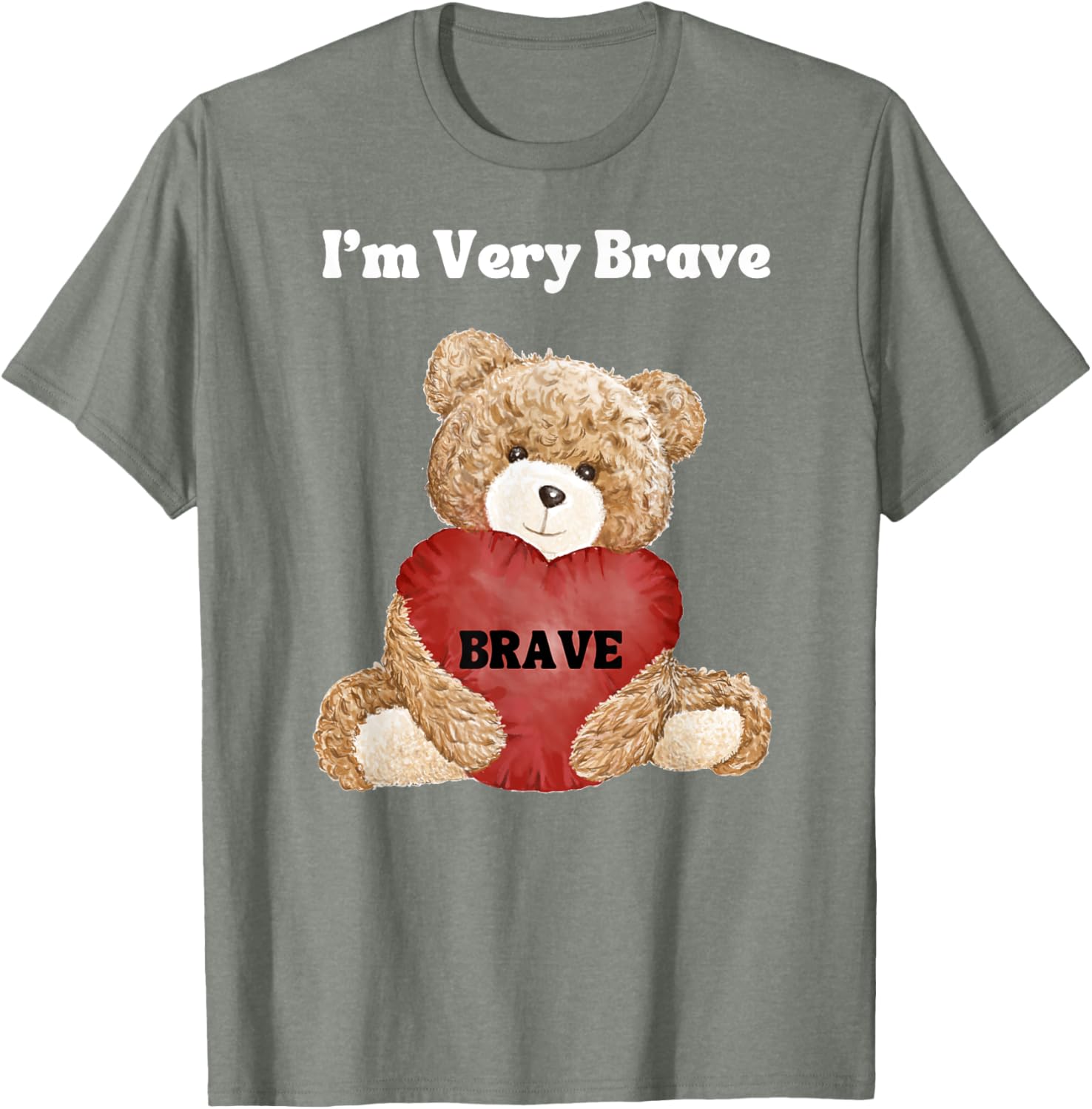 Brave I Am Very Brave Teddy Bear T-Shirt for Kids and Adults - 12