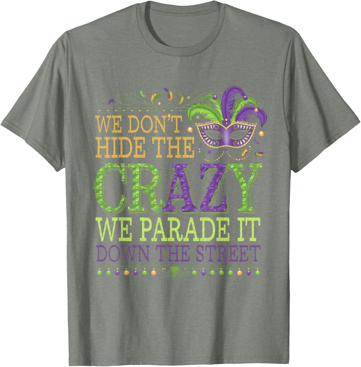 Celebrate Mardi Gras with Our Fun We Don't Hide The Crazy T-Shirt - 1