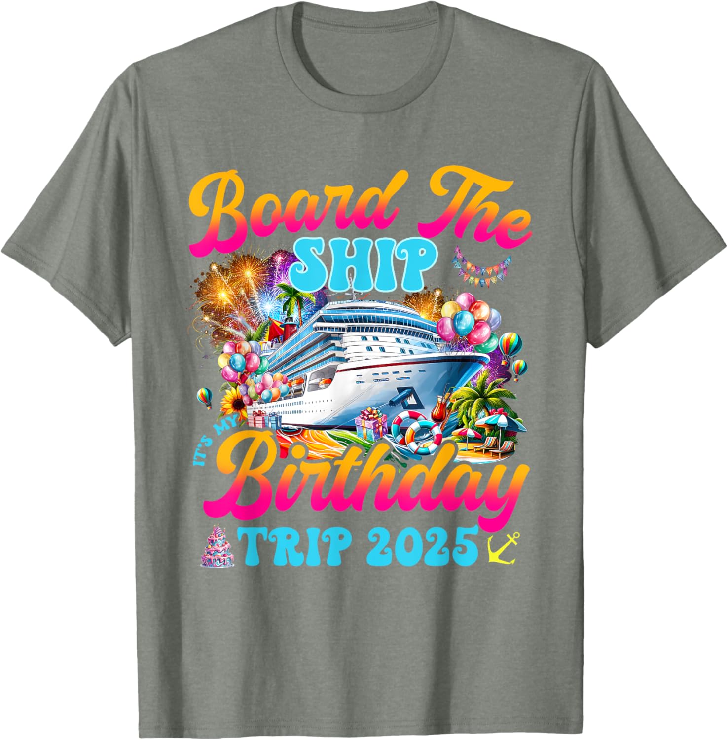 Board The Ship Birthday Cruise Vacation 2025 T-Shirt for Fun Celebrations - 13
