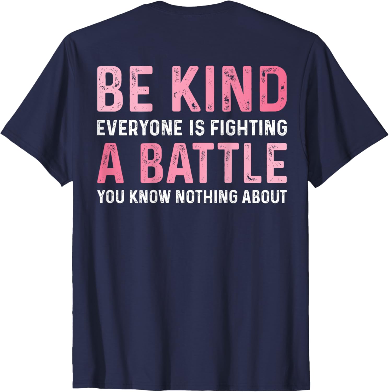Be Kind Everyone Is Fighting A Battle Cute Positive T-Shirt for All - 5