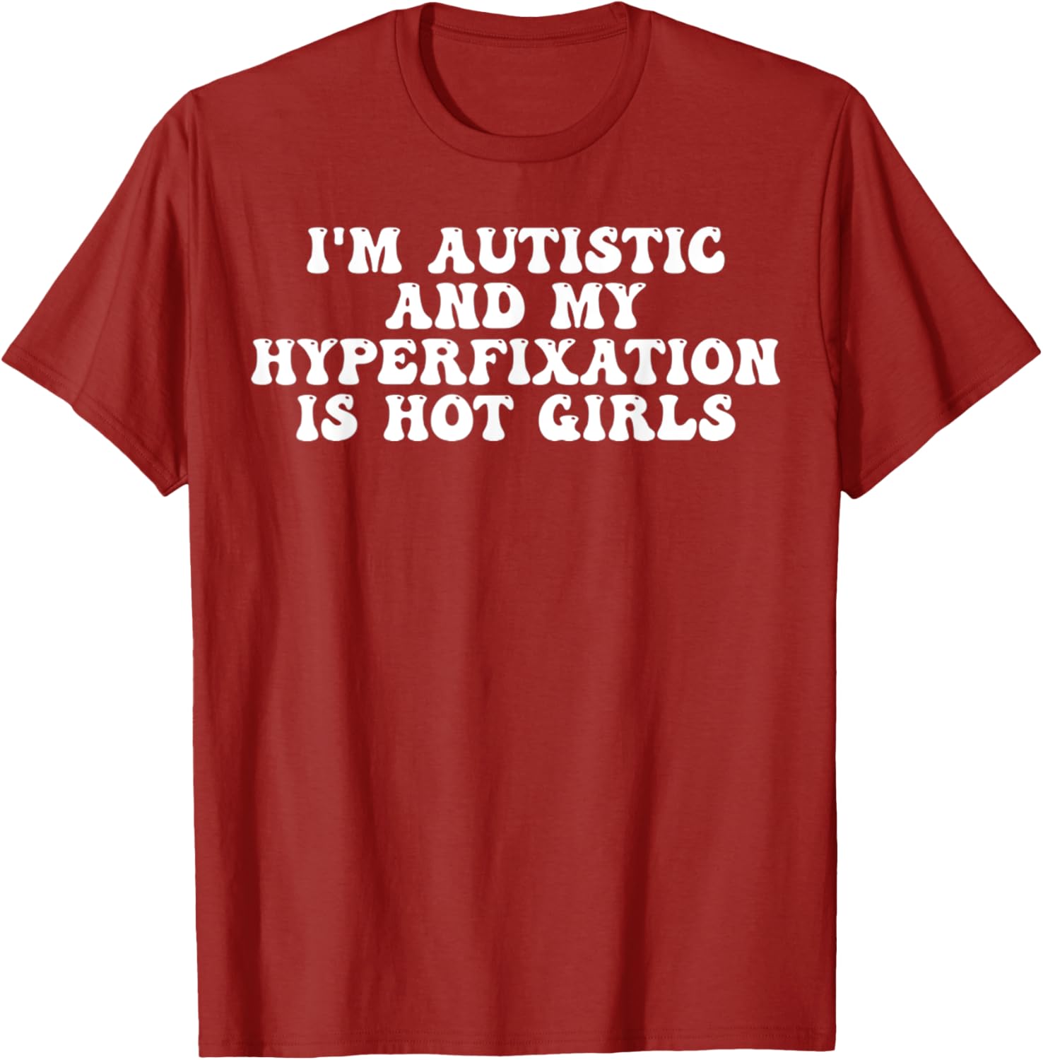 Funny Autistic Meme T-Shirt I'm Autistic and My Hyperfixation is Hot Girls - 17