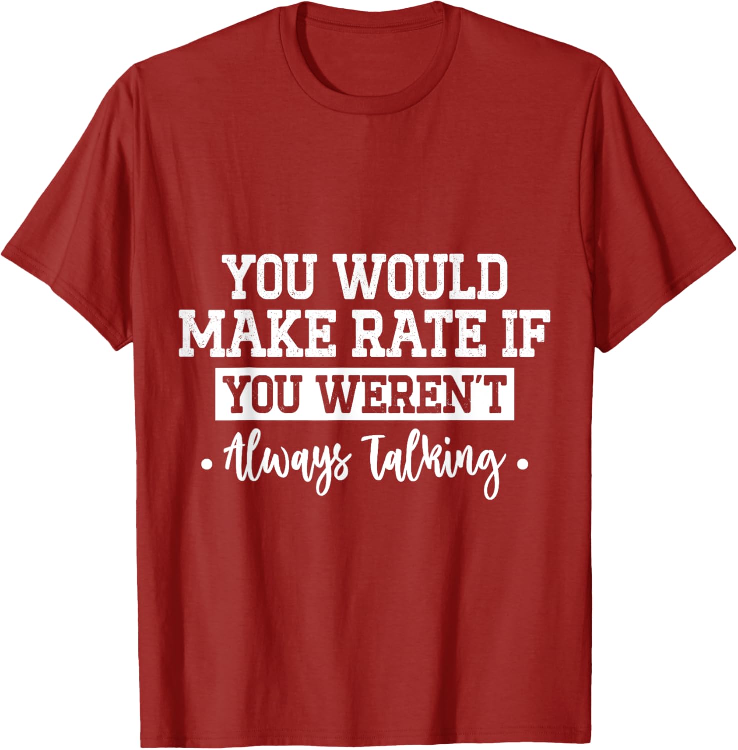You Would Make Rate If You Weren't Talking T-Shirt for Fun Casual Wear - 10