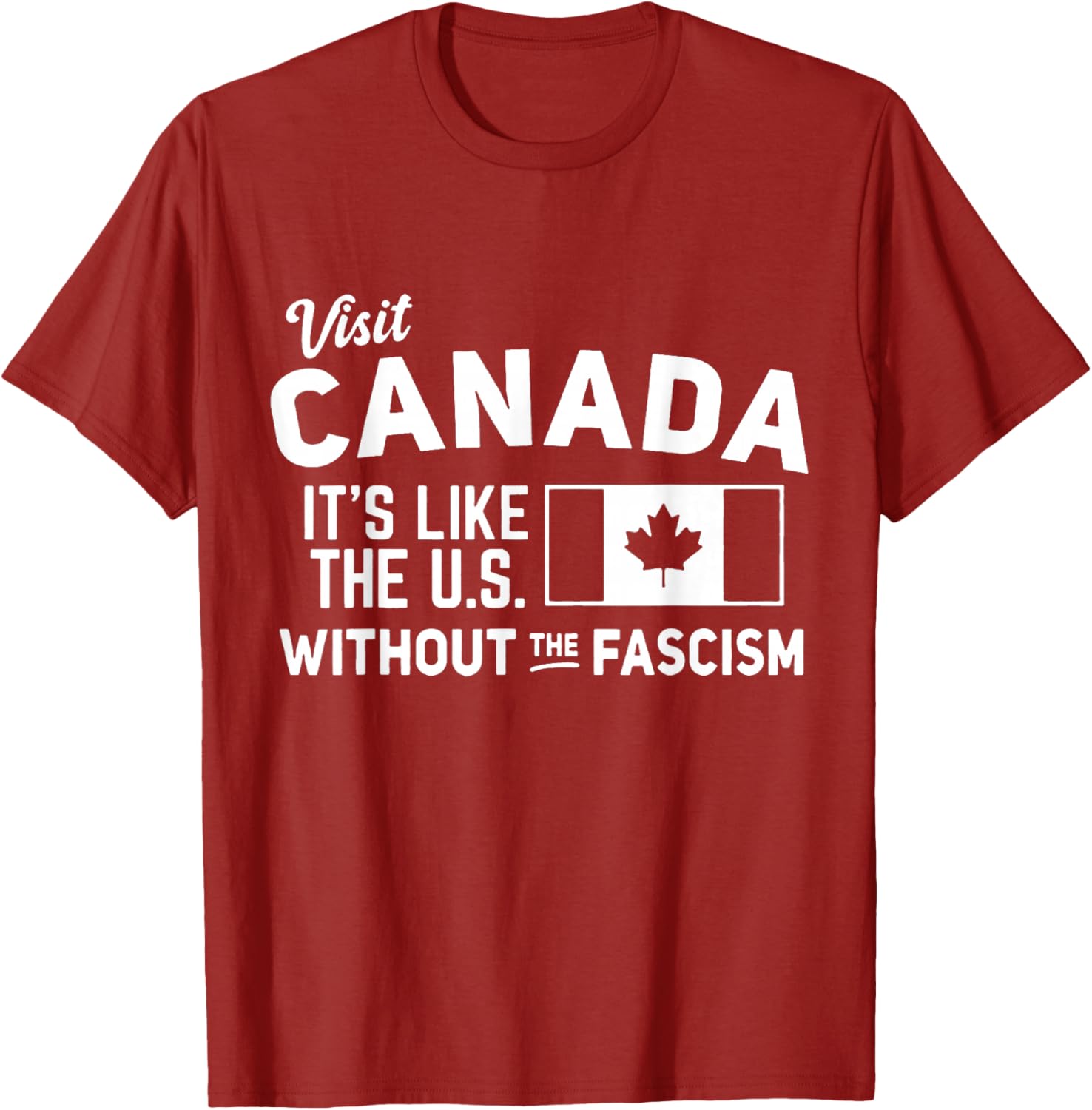Visit Canada T-Shirt It's Like the US Without the Fascism Comfortable Tee - 2