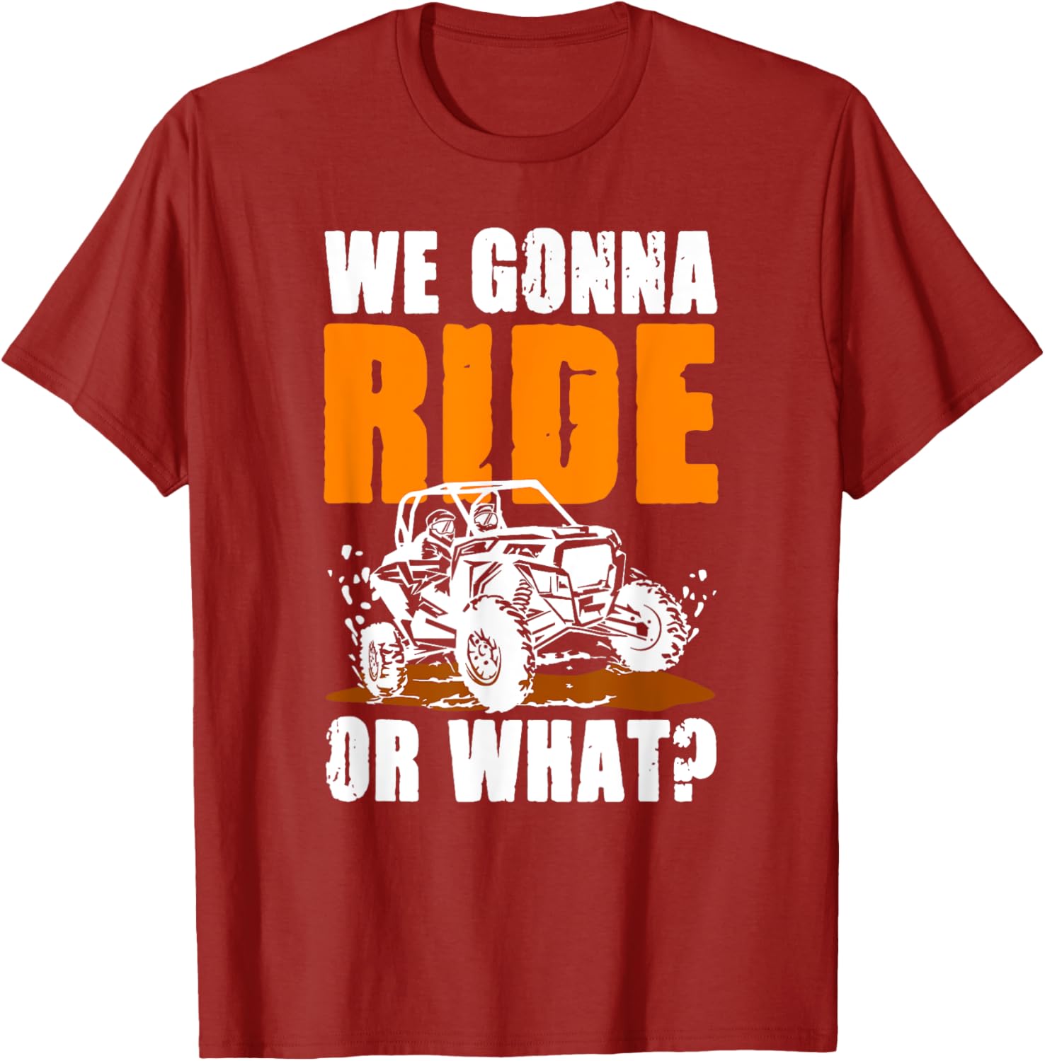 We Gonna Ride or What UTV SXS T-Shirt for Adventure Lovers - 19