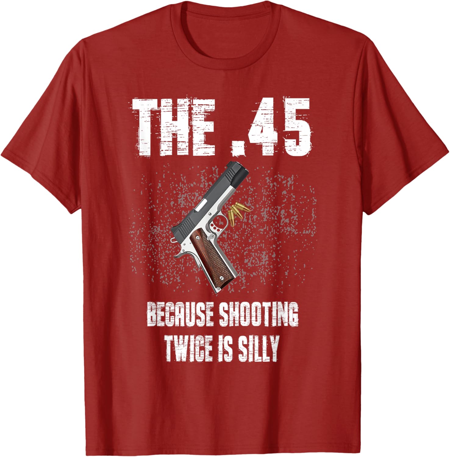 The 45 Because Shooting Twice Is Silly Fun T-Shirt for Enthusiasts - 3
