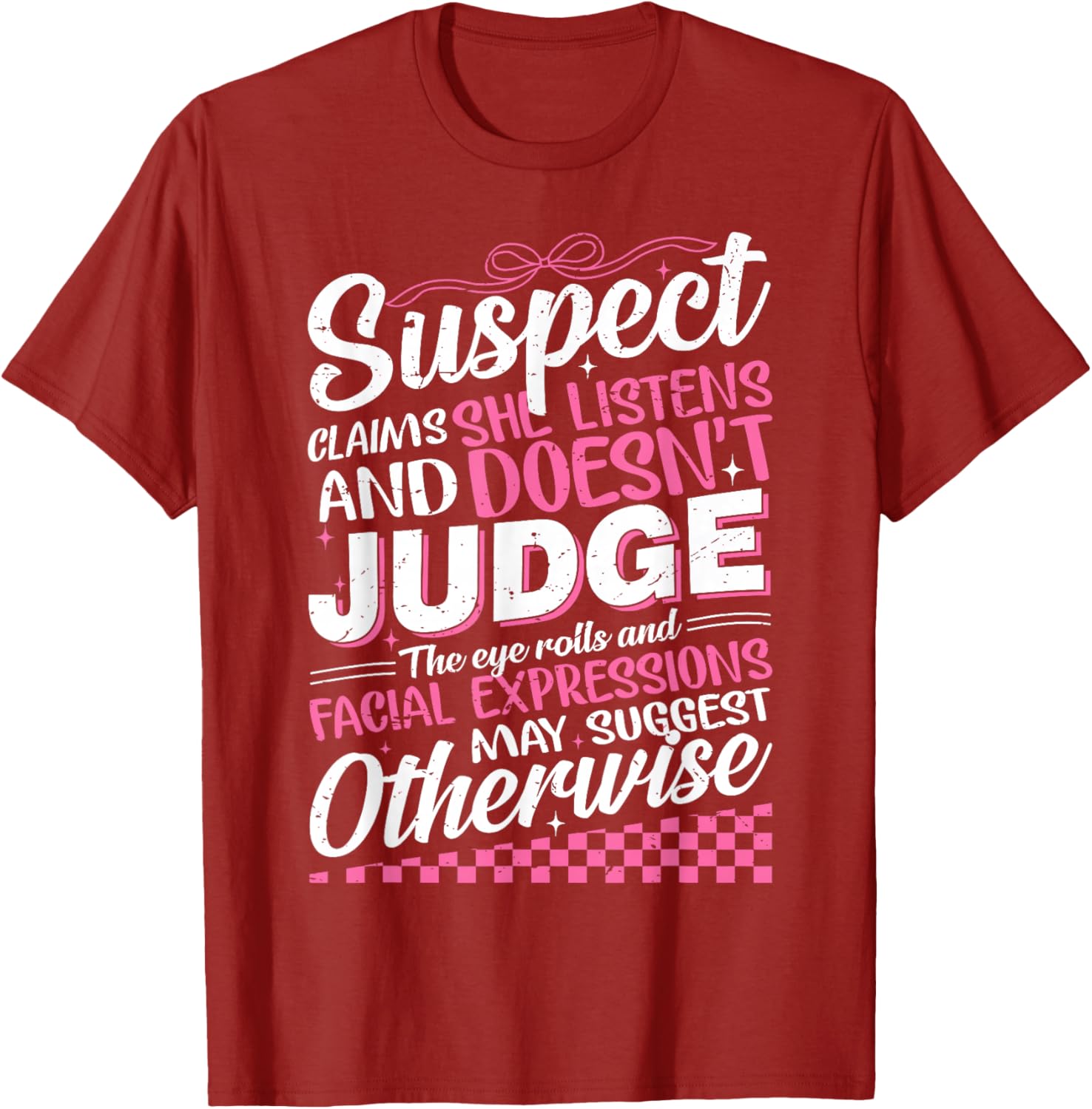 Suspect Claims She Listens Doesn't Judge Eye Rolls T-Shirt for Women - 15