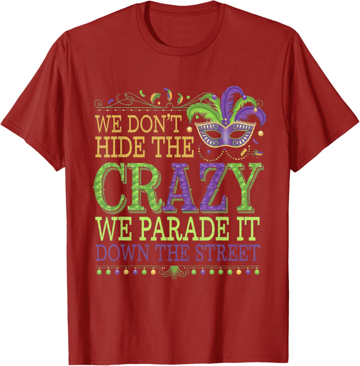 Celebrate Mardi Gras with Our Fun We Don't Hide The Crazy T-Shirt - 4