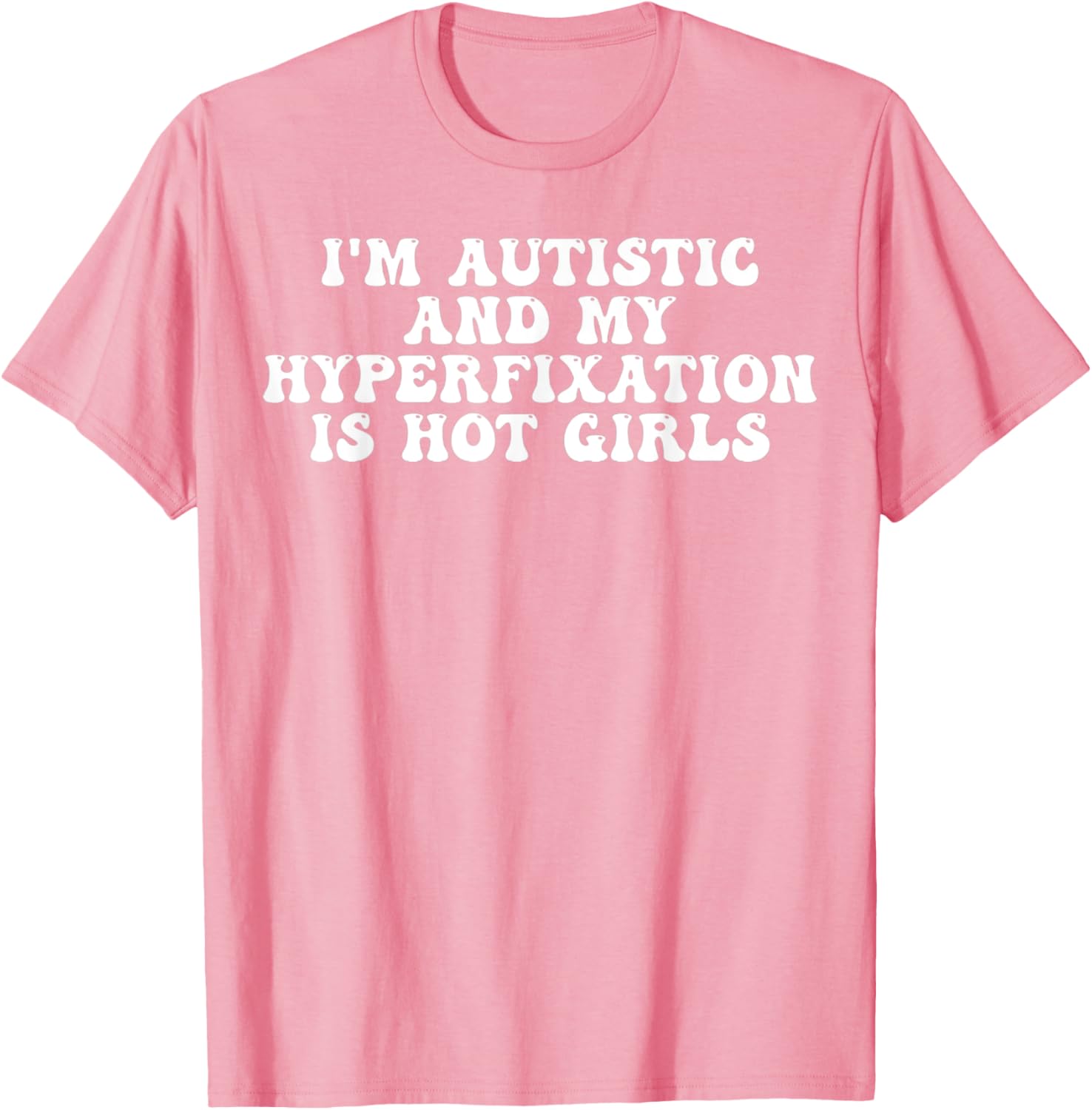 Funny Autistic Meme T-Shirt I'm Autistic and My Hyperfixation is Hot Girls - 12