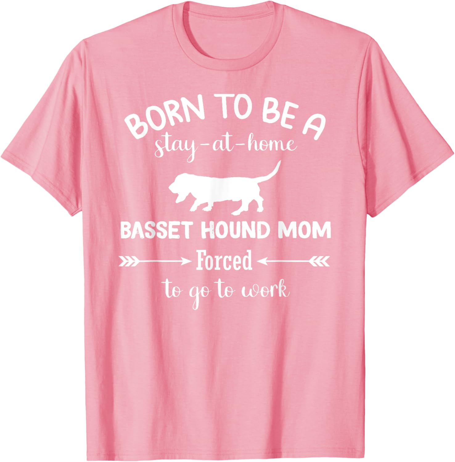Born to Be a Stay-at-Home Basset Hound Mom Funny Work T-Shirt - 24