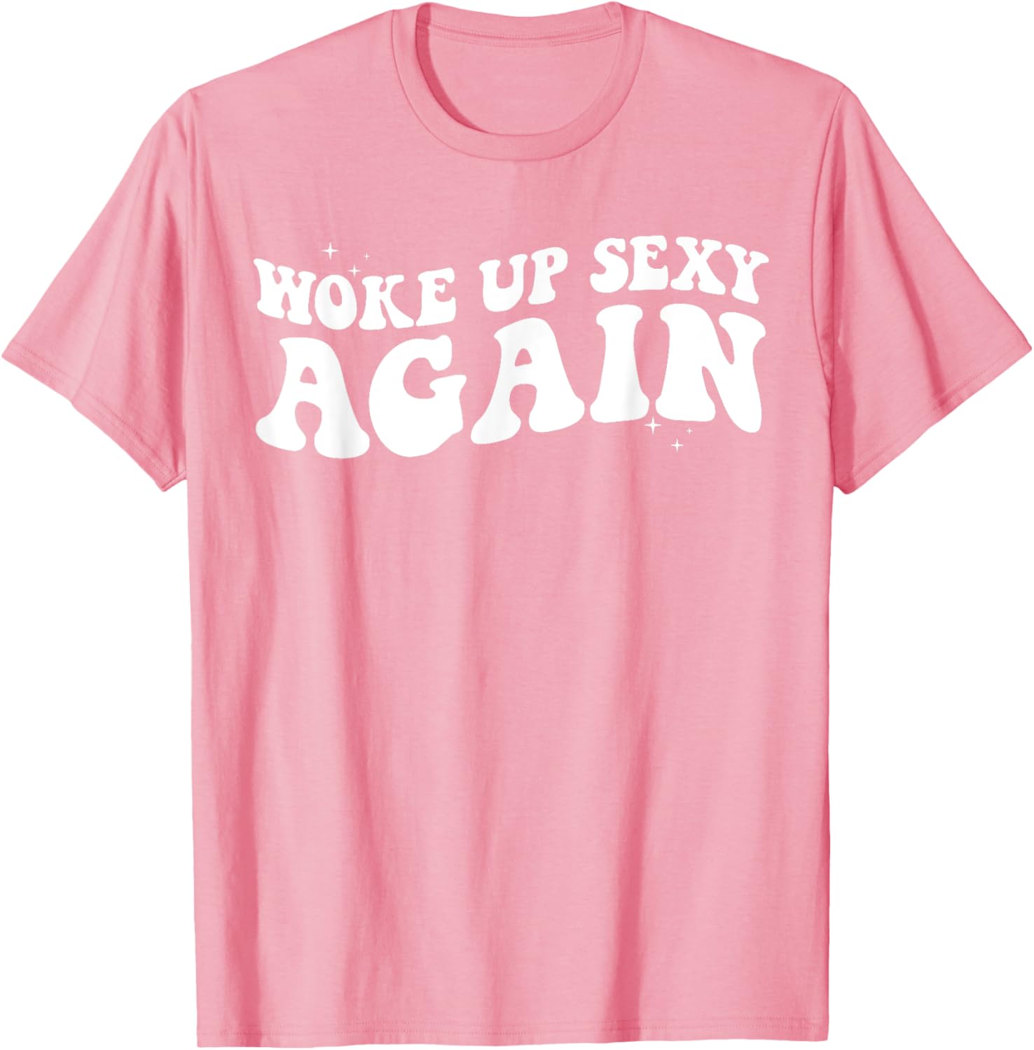 Woke Up Sexy Again Funny Trendy Groovy T-Shirt for Cool Vibes - 20