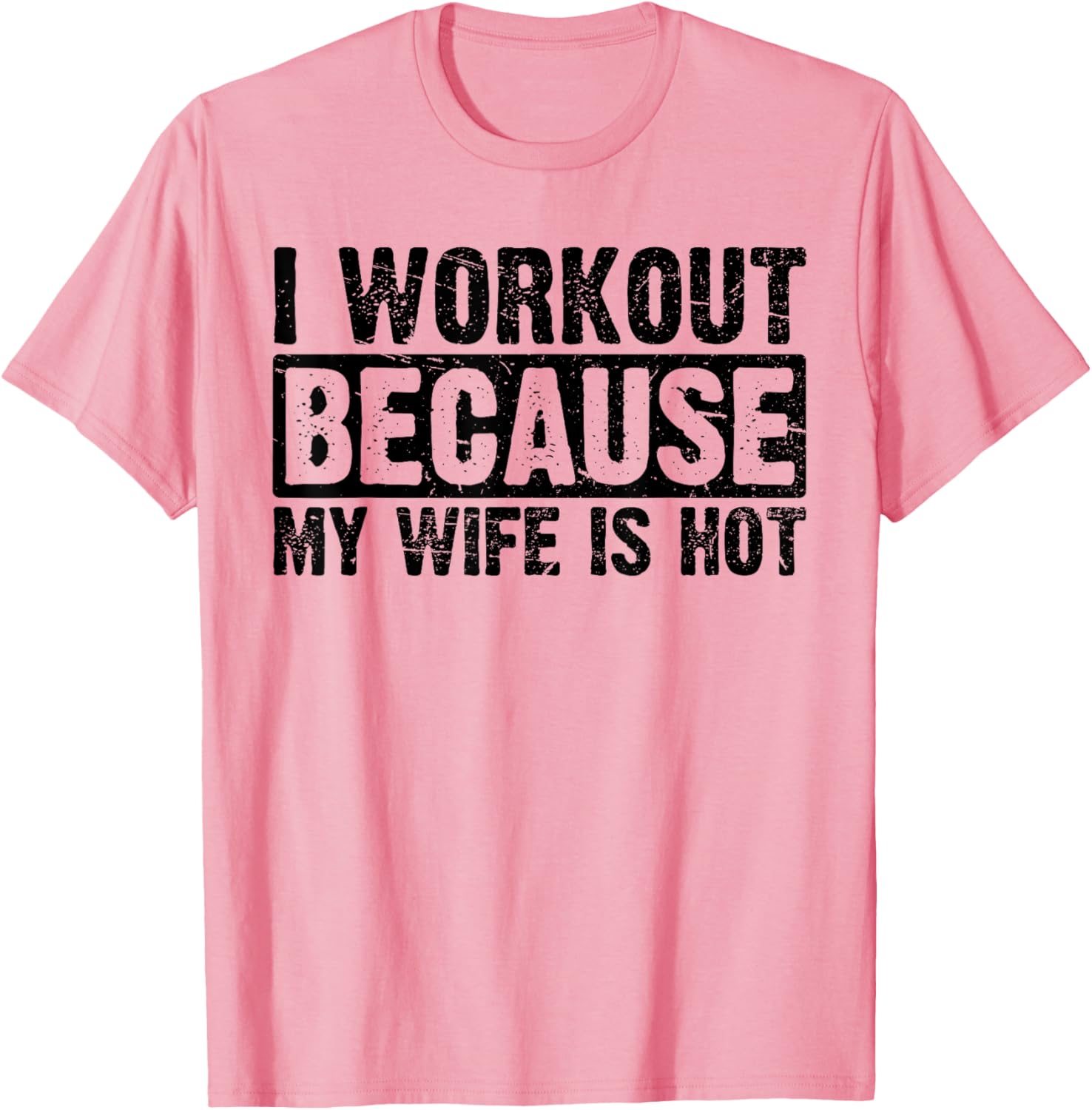 Funny Women's Workout T-Shirt I Work Out Because My Wife Is Hot - 1