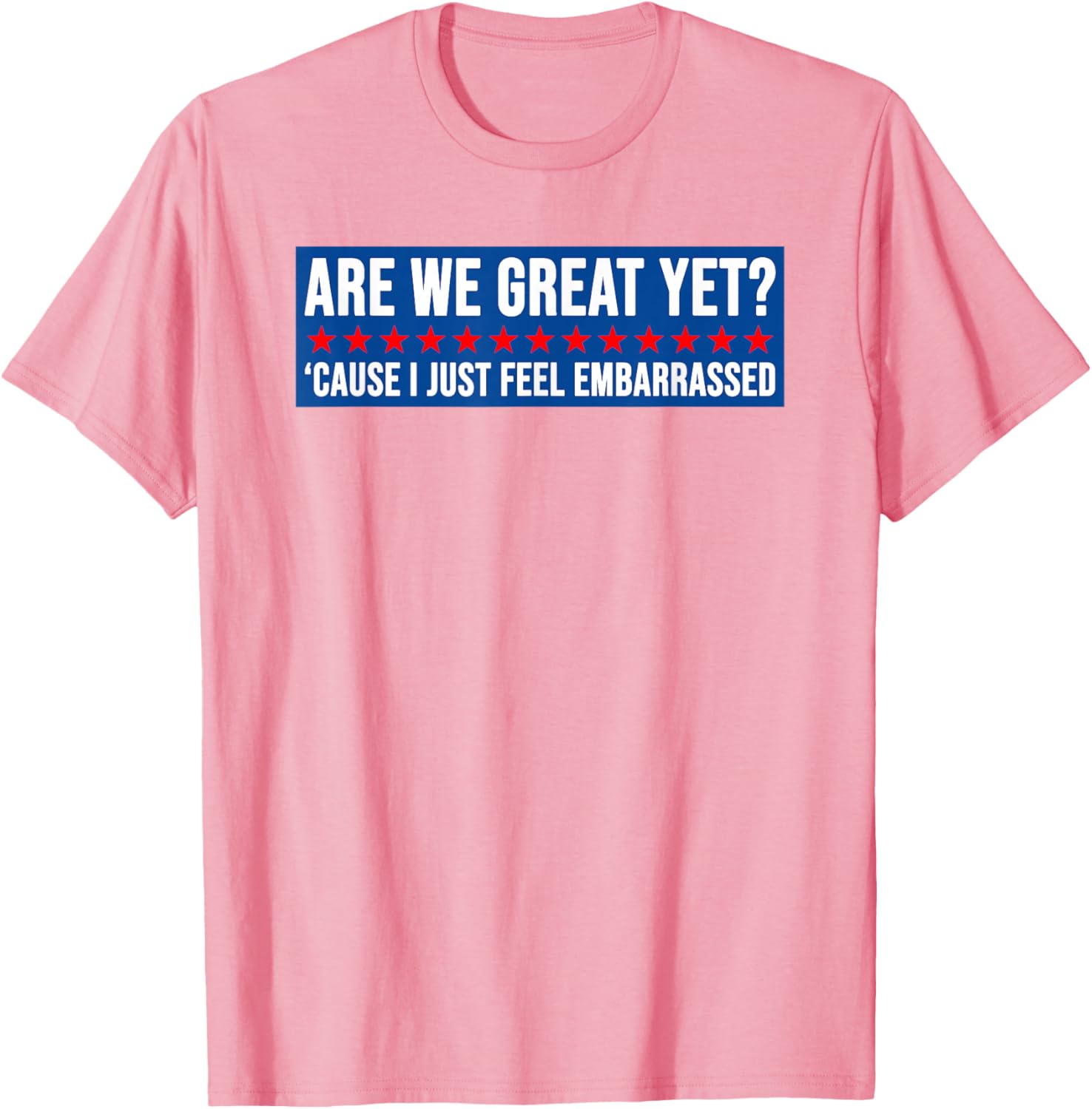 Are We Great Yet? Humorous Embarrassed Design T-Shirt for Casual Style - 17