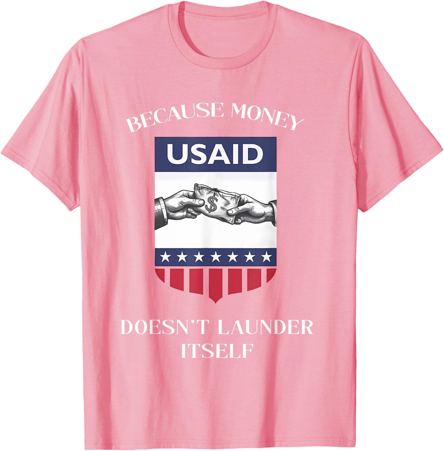 USAID Because Money Doesn’t Launder Itself T-Shirt for US Americans - 7