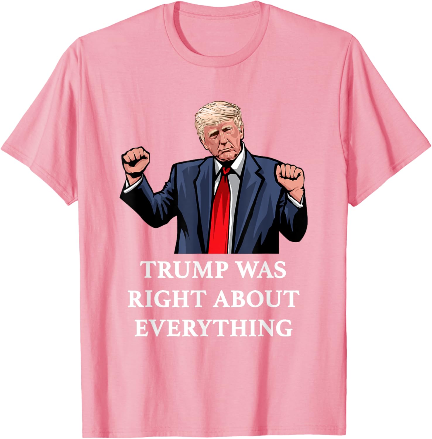 Trump Was Right About Everything T-Shirt for Proud Supporters and Fans - 9