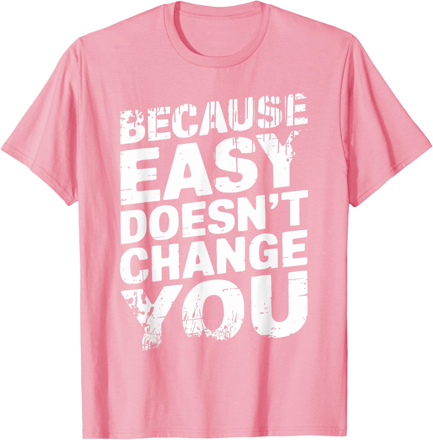 Because Easy Doesn't Change You Men's T-Shirt - Stylish Casual Wear - 7