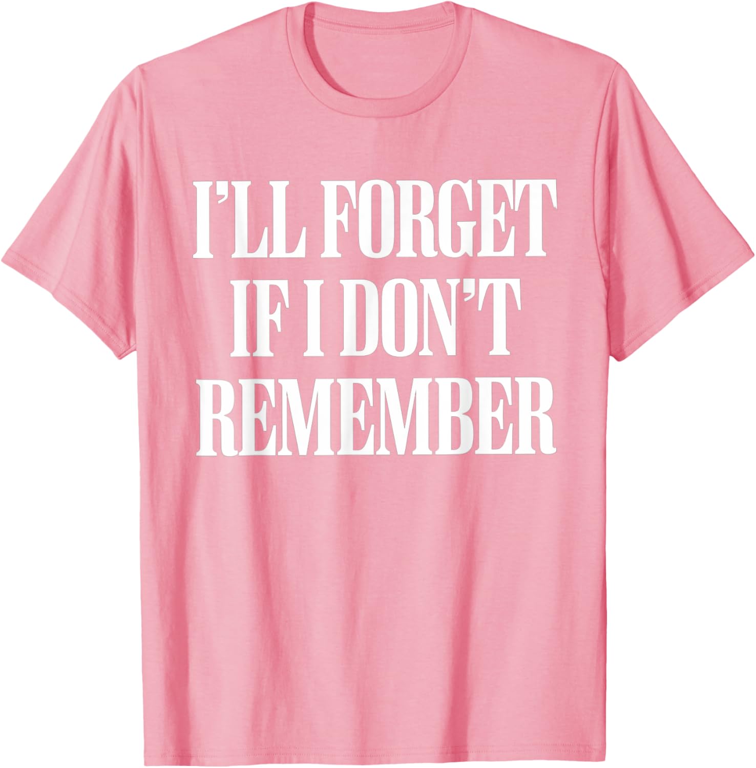 Sarcastic I'll Forget If I Don't Remember T-Shirt for Forgetful Women - 21