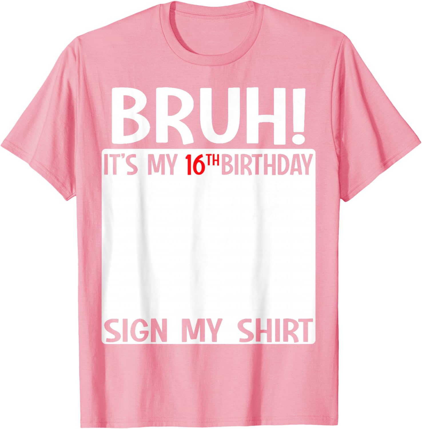 Bruh It's My 16th Birthday Sign My Shirt Fun 16th Birthday T-Shirt - 22