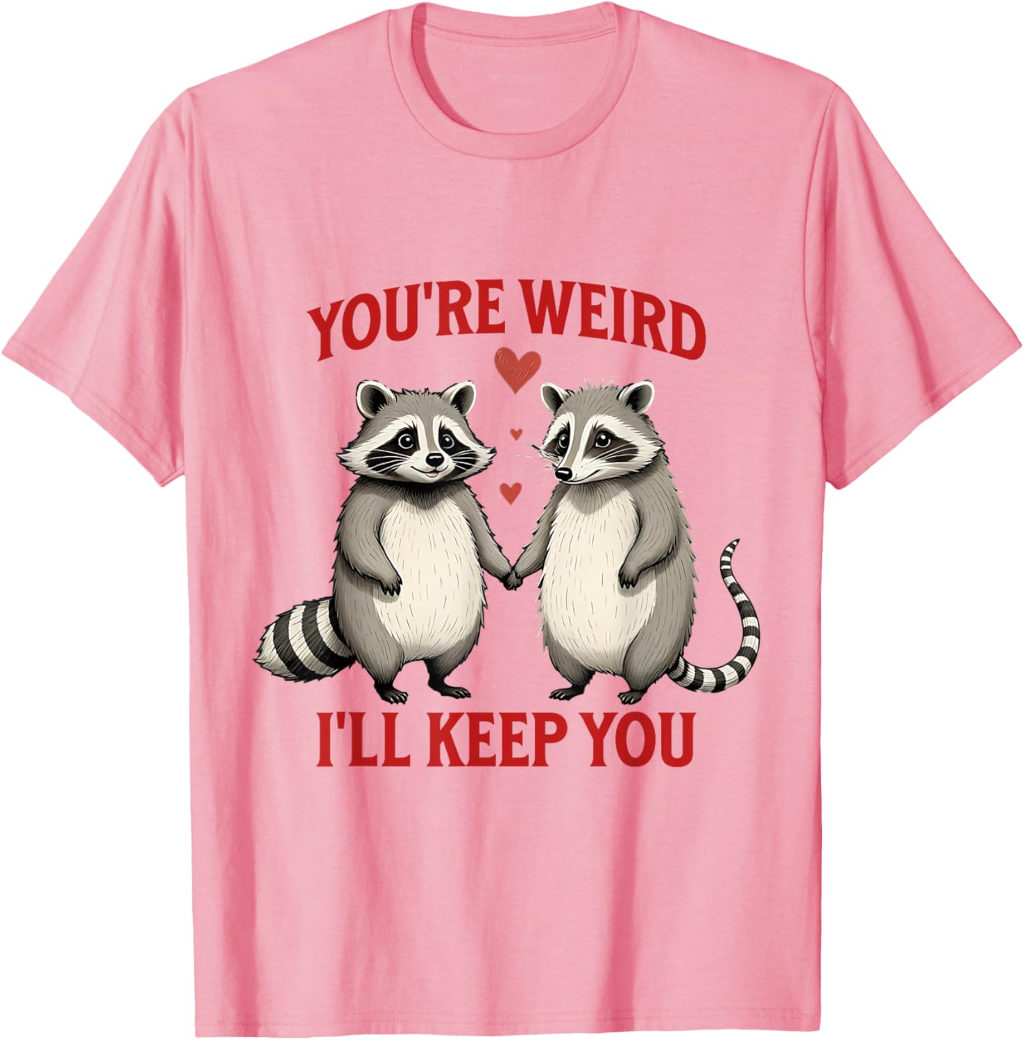 You're Weird I'll Keep You Raccoon Possum Valentines Day T-Shirt - 16