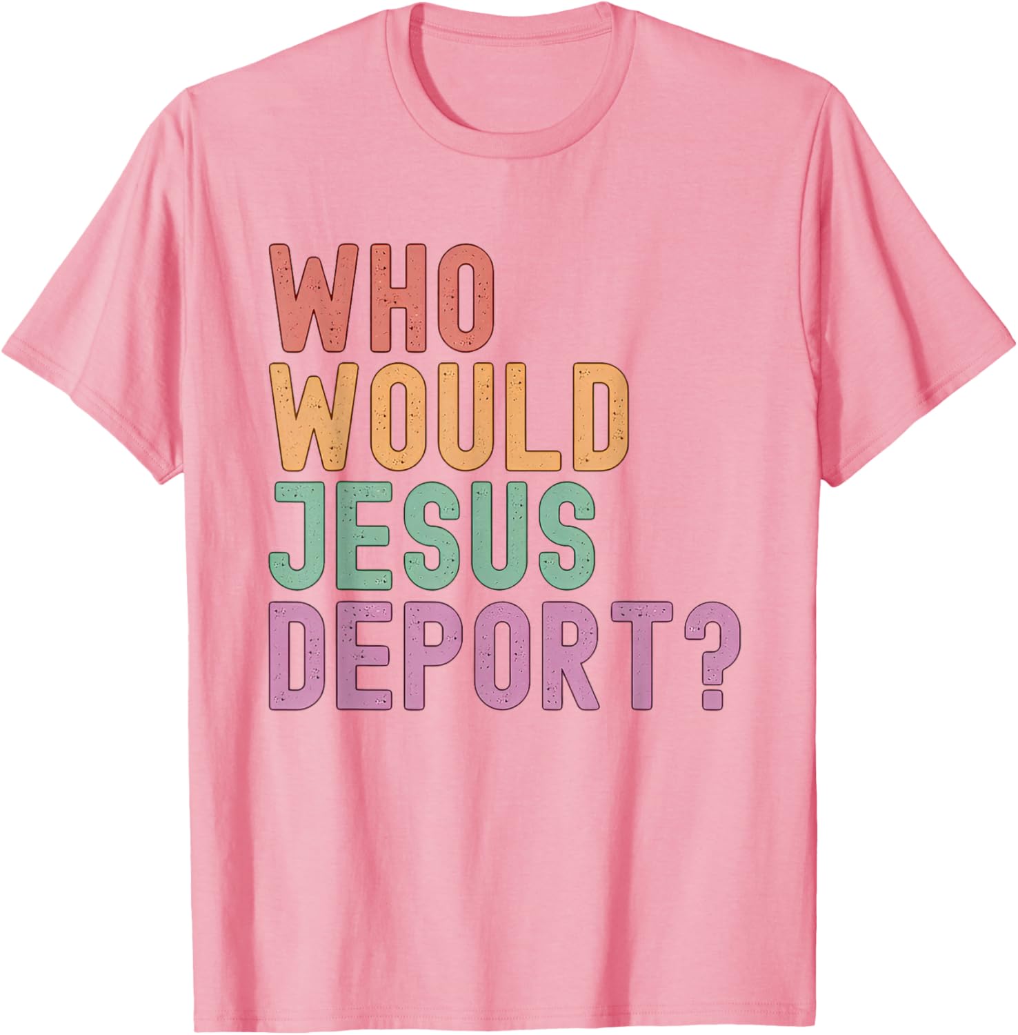 Who Would Jesus Deport T-Shirt for Immigration Justice Enthusiasts - 17
