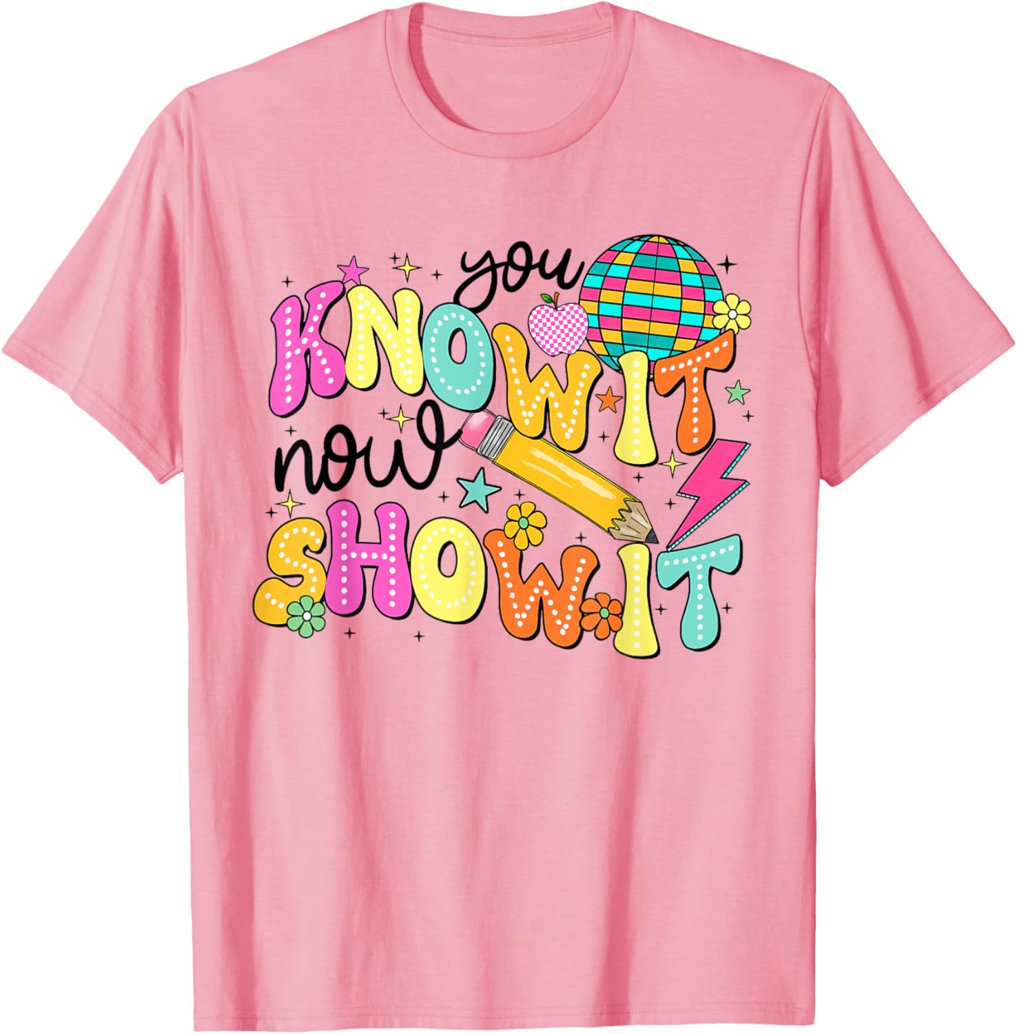 You Know It Now Show It State Testing Day Teacher T-Shirt for Educators - 12