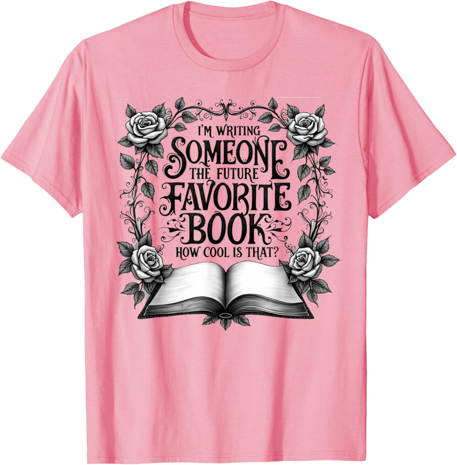 Cool I'm Writing Someone's Future Favorite Book T-Shirt for Book Lovers - 4