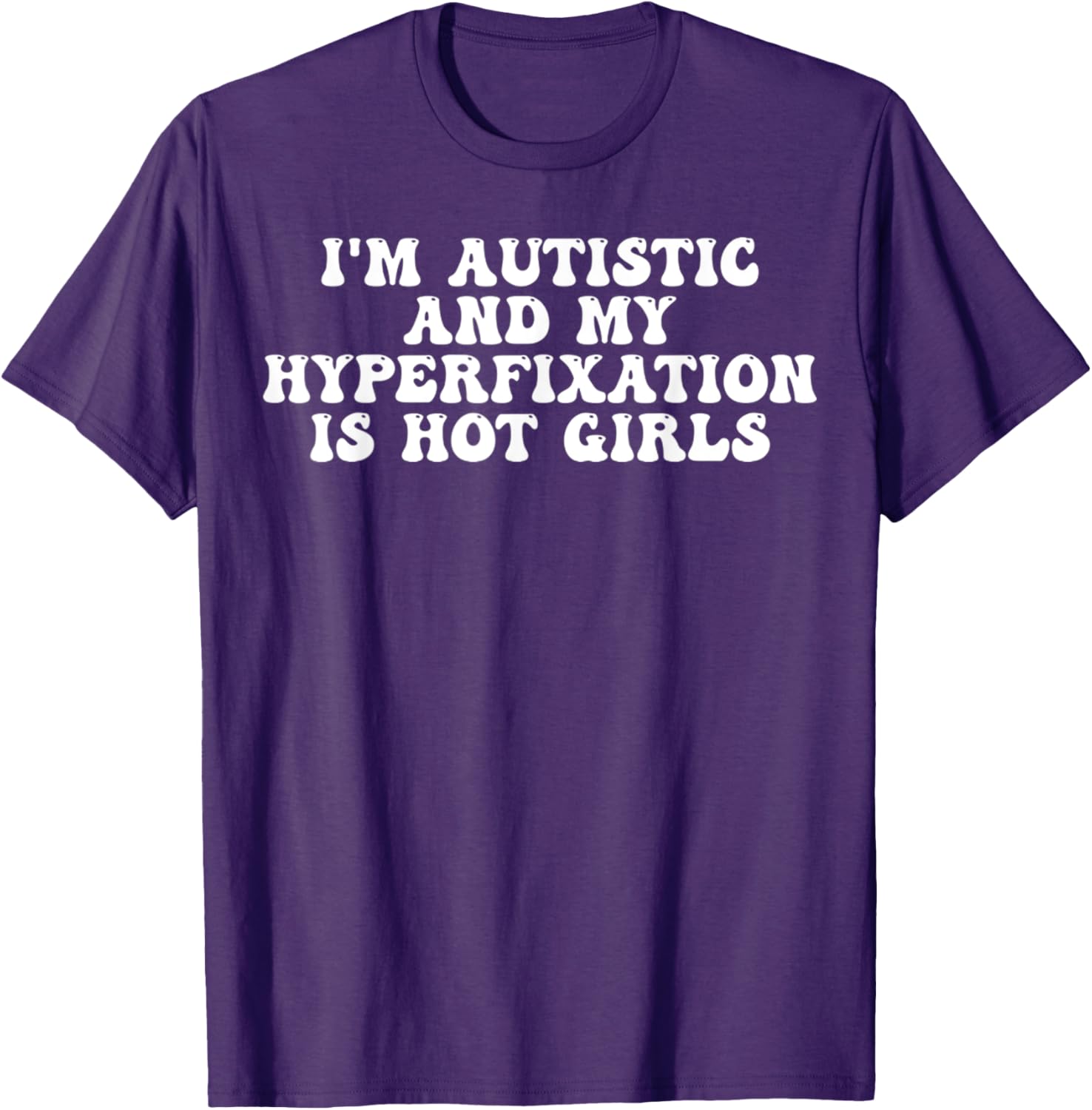 Funny Autistic Meme T-Shirt I'm Autistic and My Hyperfixation is Hot Girls - 10