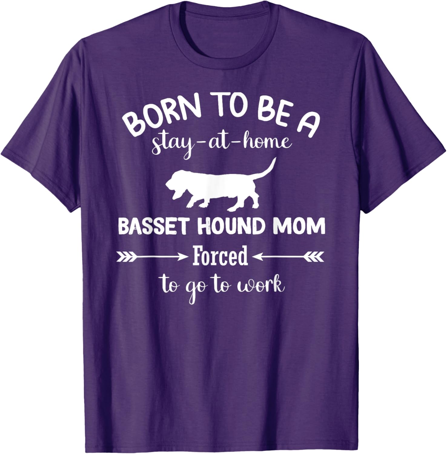 Born to Be a Stay-at-Home Basset Hound Mom Funny Work T-Shirt - 7