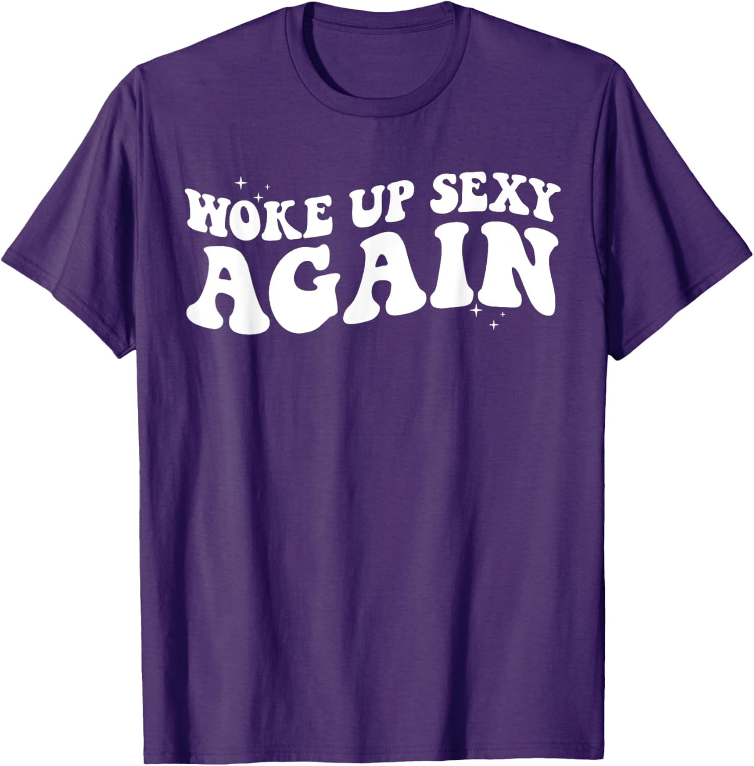 Woke Up Sexy Again Funny Trendy Groovy T-Shirt for Cool Vibes - 15
