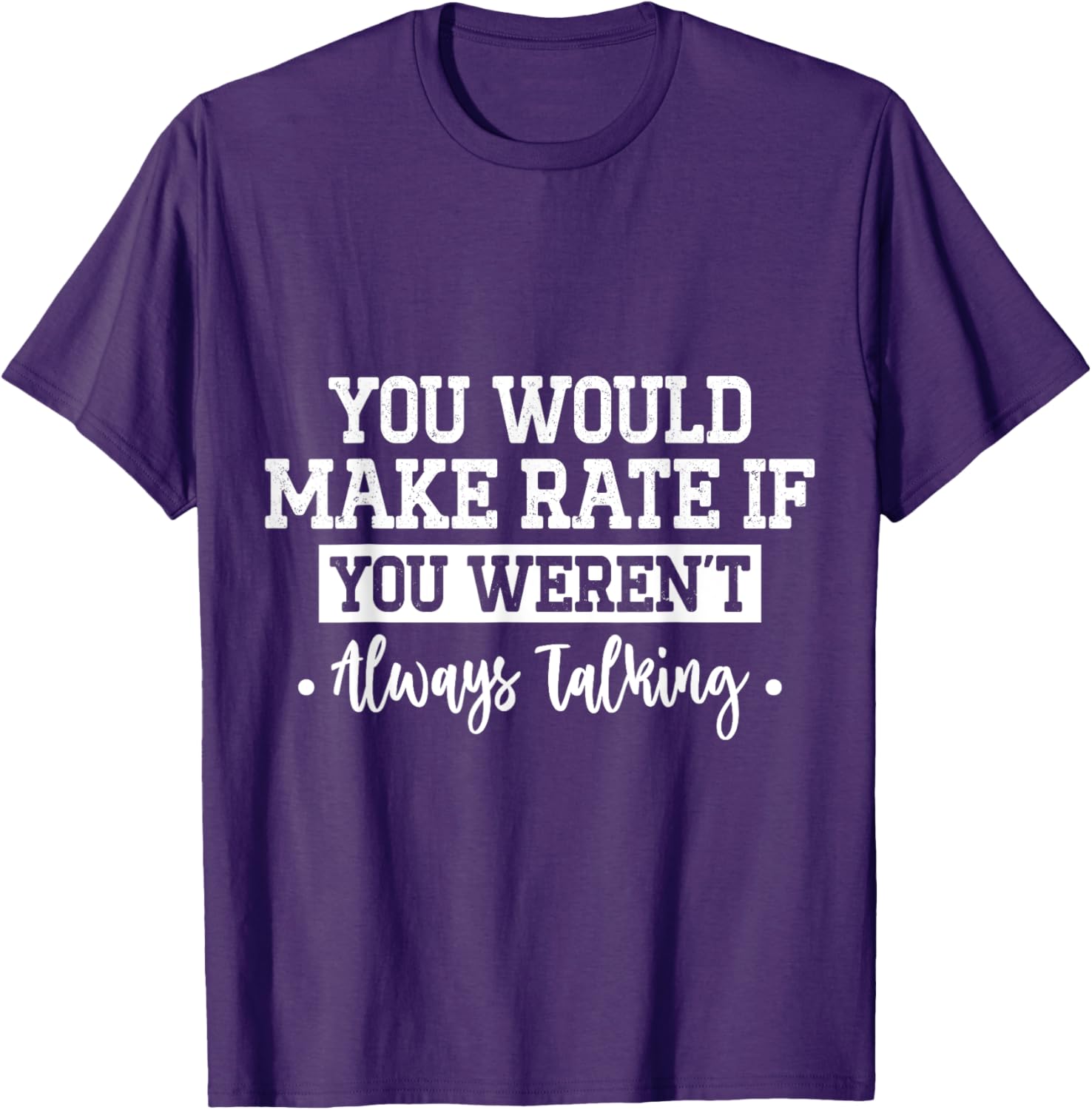 You Would Make Rate If You Weren't Talking T-Shirt for Fun Casual Wear - 17
