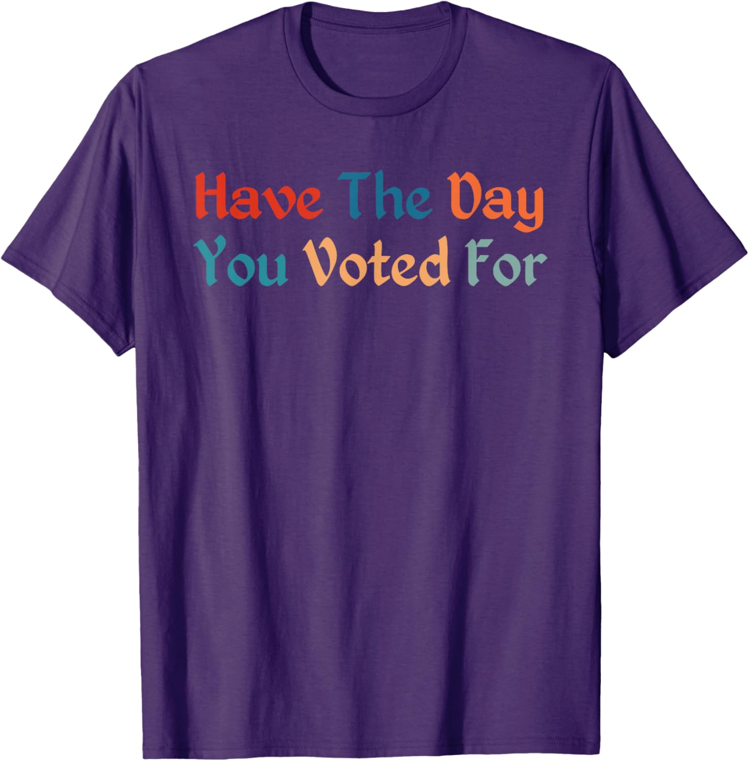 Retro Vintage T-Shirt for Election Day | Have The-Day You Voted For - 8