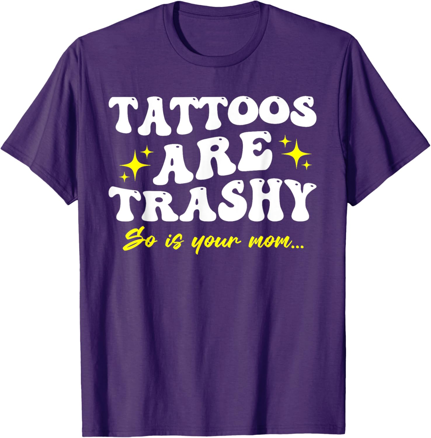 Sarcastic Anti Tattoo T-Shirt - Tattoos Are Trashy So Is Your Mom - 24