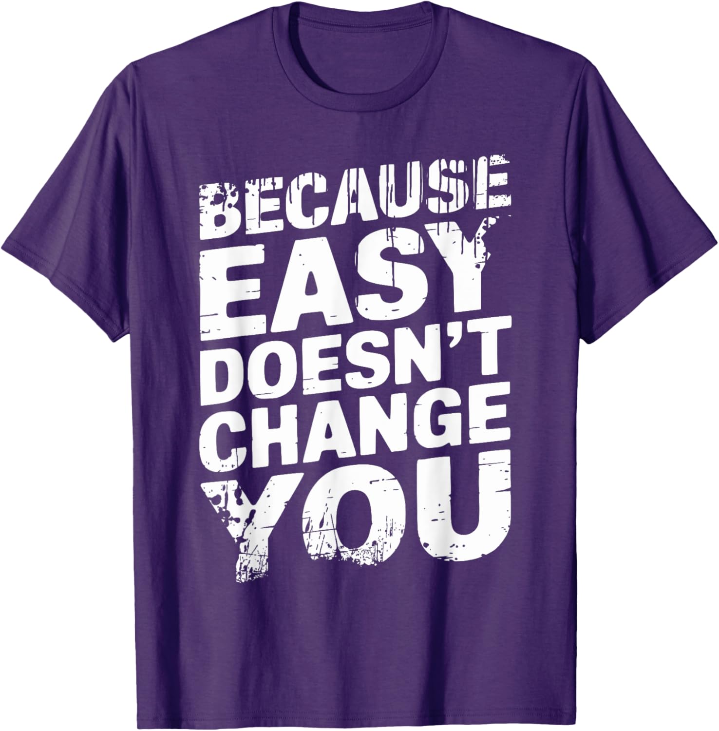 Because Easy Doesn't Change You Men's T-Shirt - Stylish Casual Wear - 19