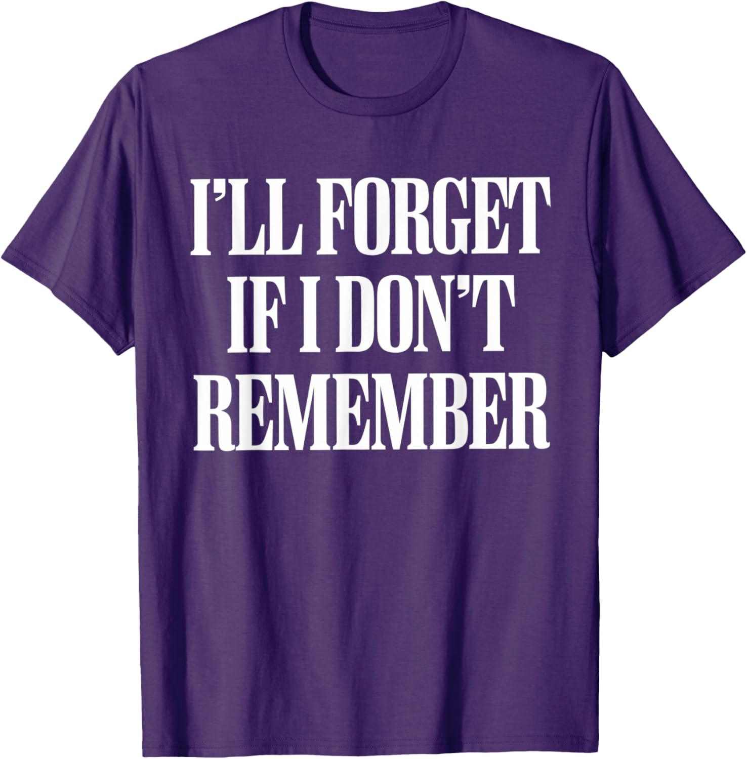 Sarcastic I'll Forget If I Don't Remember T-Shirt for Forgetful Women - 23