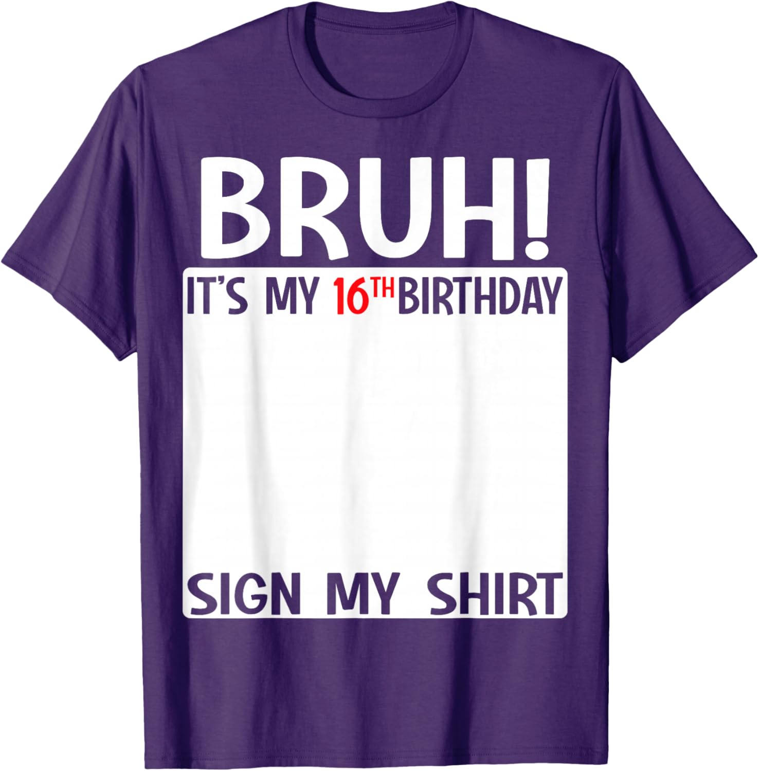Bruh It's My 16th Birthday Sign My Shirt Fun 16th Birthday T-Shirt - 12