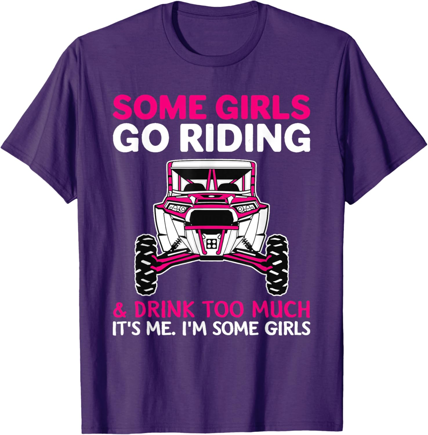 Some Girls Go Riding Drink Too Much T-Shirt for UTV SXS Enthusiasts - 12