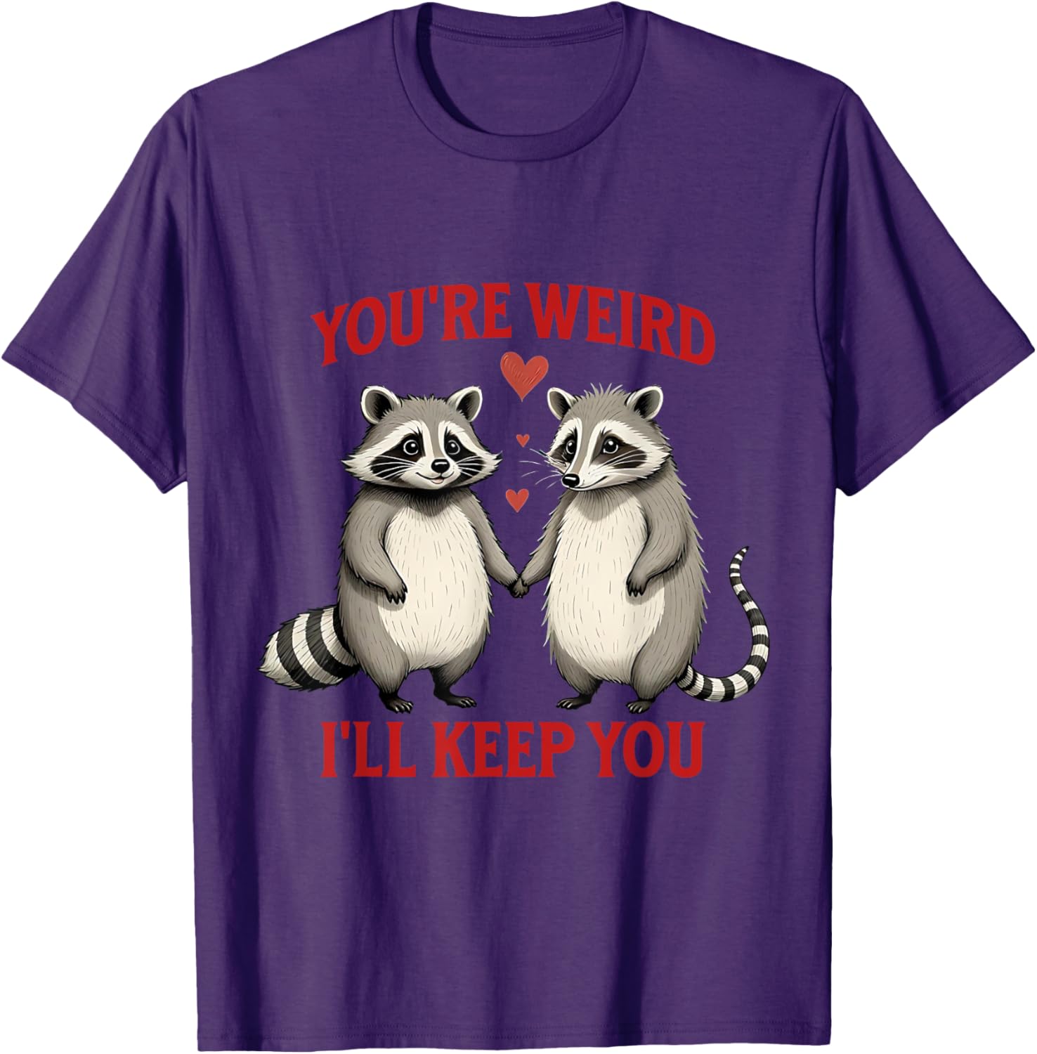 You're Weird I'll Keep You Raccoon Possum Valentines Day T-Shirt - 20