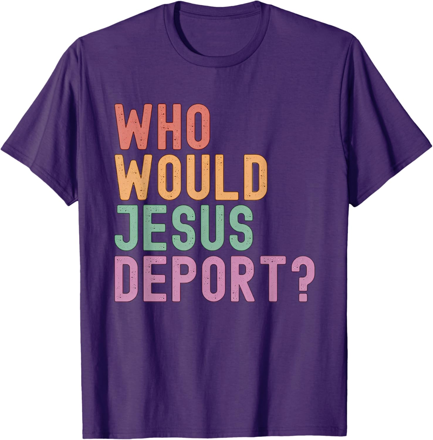 Who Would Jesus Deport T-Shirt for Immigration Justice Enthusiasts - 6