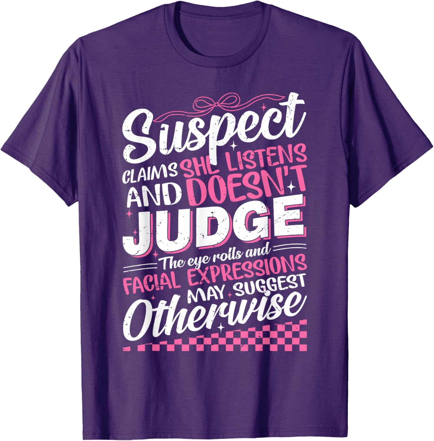 Suspect Claims She Listens Doesn't Judge Eye Rolls T-Shirt for Women - 3