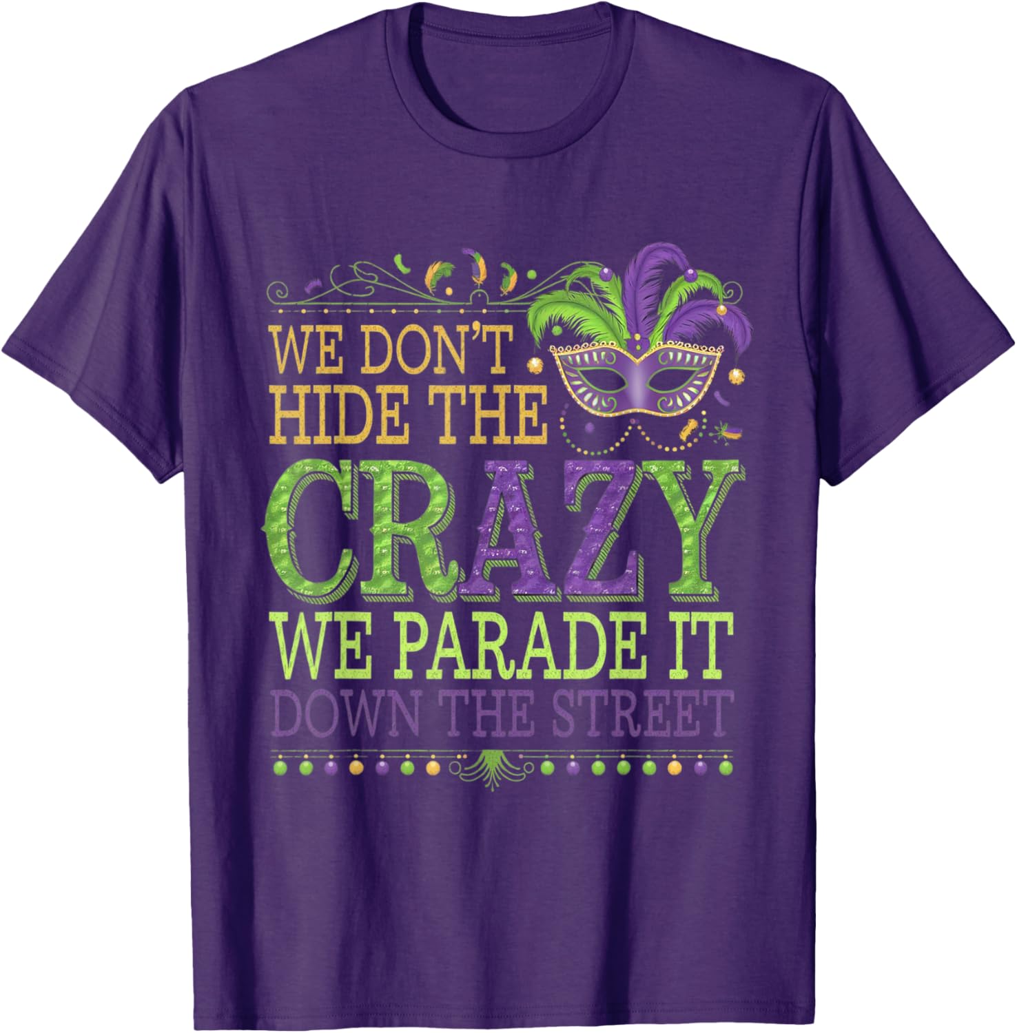 Celebrate Mardi Gras with Our Fun We Don't Hide The Crazy T-Shirt - 2