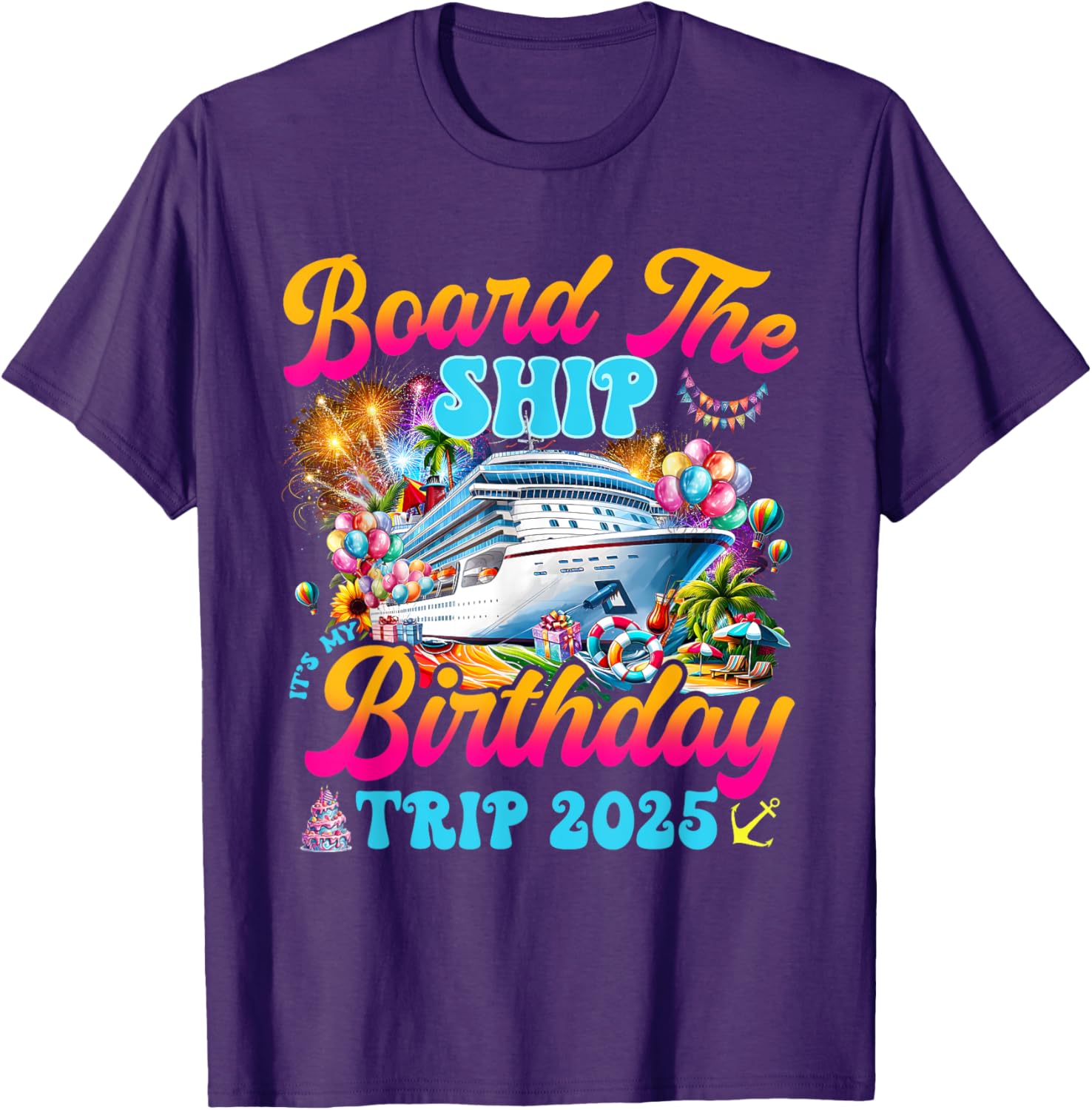 Board The Ship Birthday Cruise Vacation 2025 T-Shirt for Fun Celebrations - 18