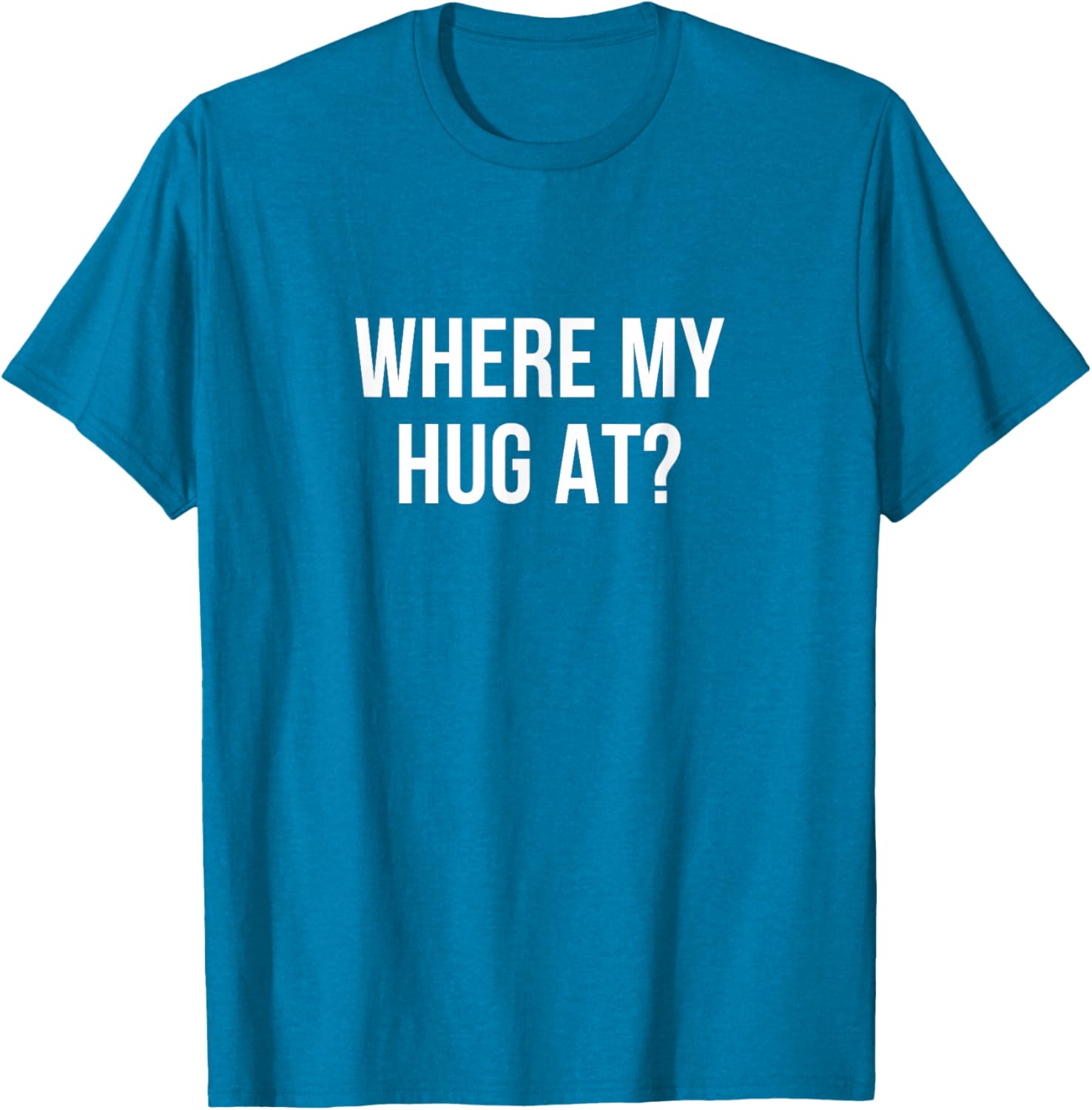 Where My Hug At T-Shirt Fun Graphic Tee for Casual Comfort - 7