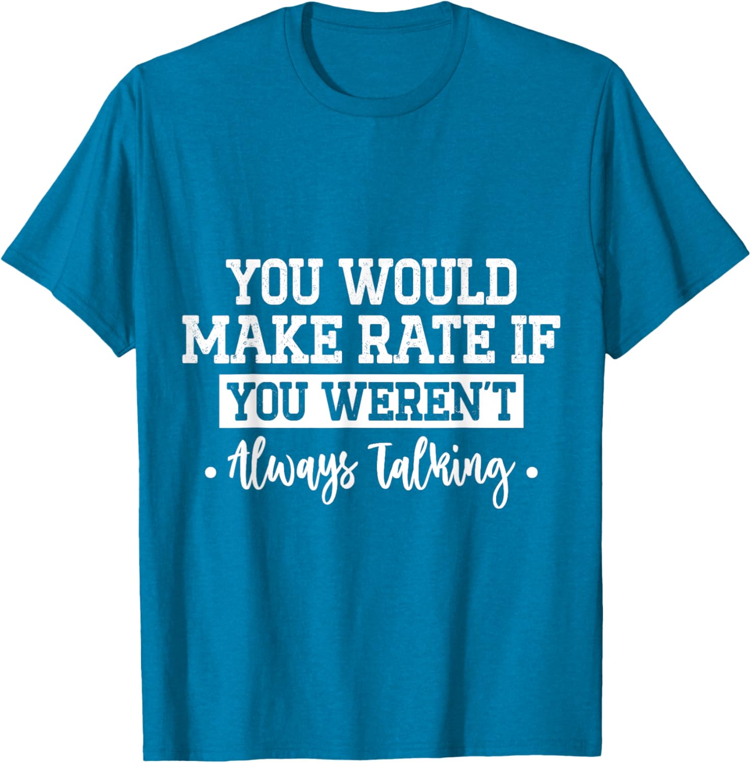 You Would Make Rate If You Weren't Talking T-Shirt for Fun Casual Wear - 8