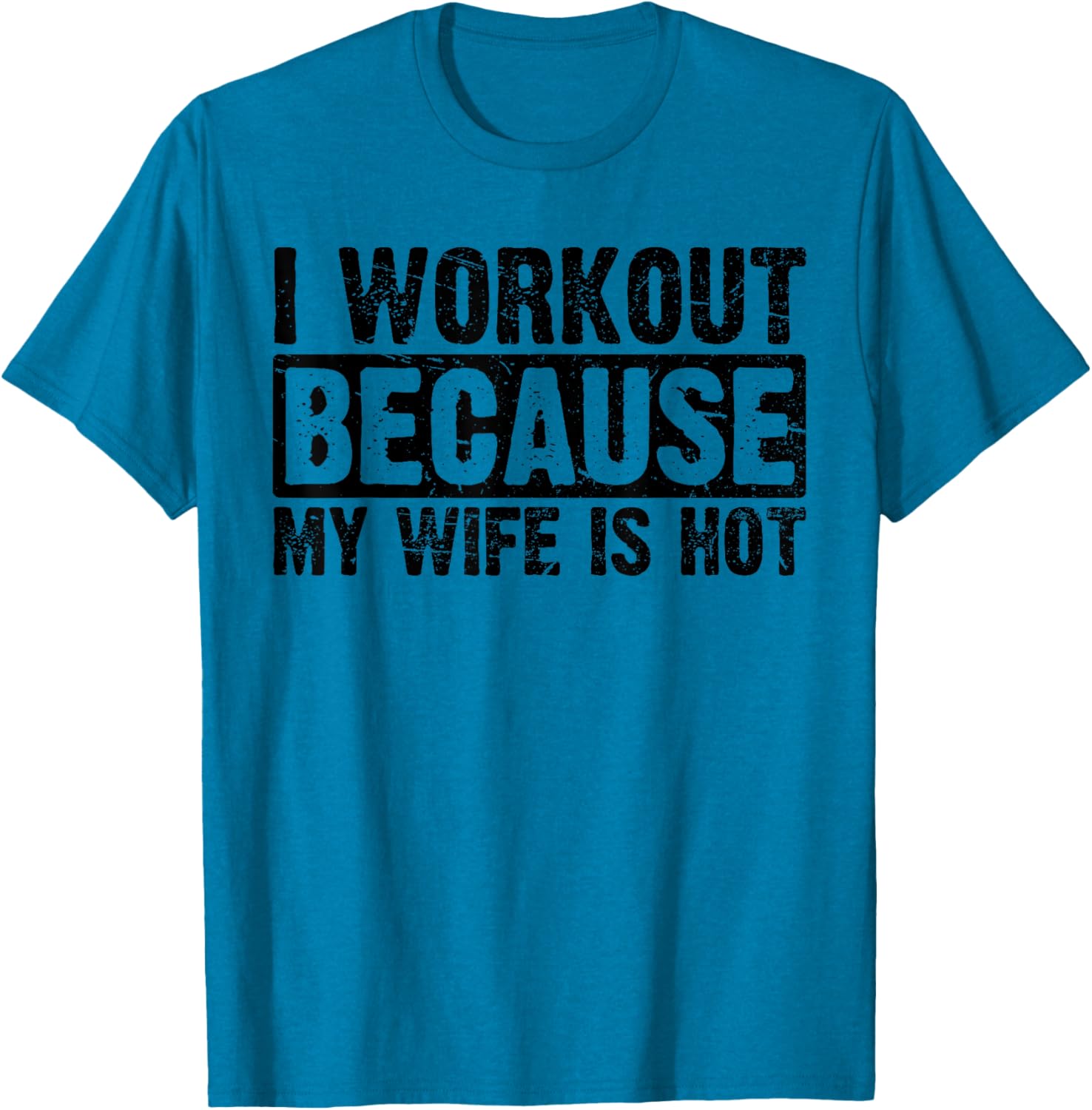 Funny Women's Workout T-Shirt I Work Out Because My Wife Is Hot - 16