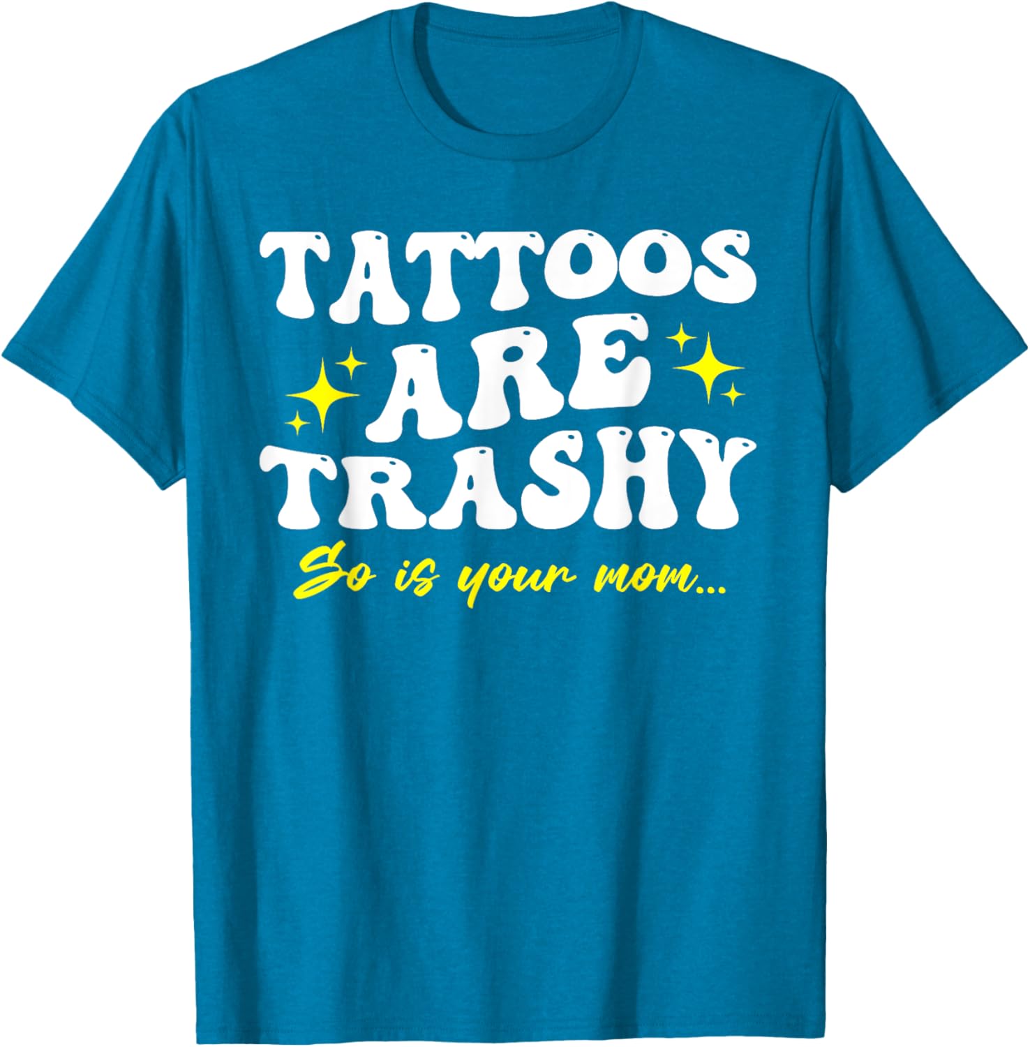 Sarcastic Anti Tattoo T-Shirt - Tattoos Are Trashy So Is Your Mom - 19