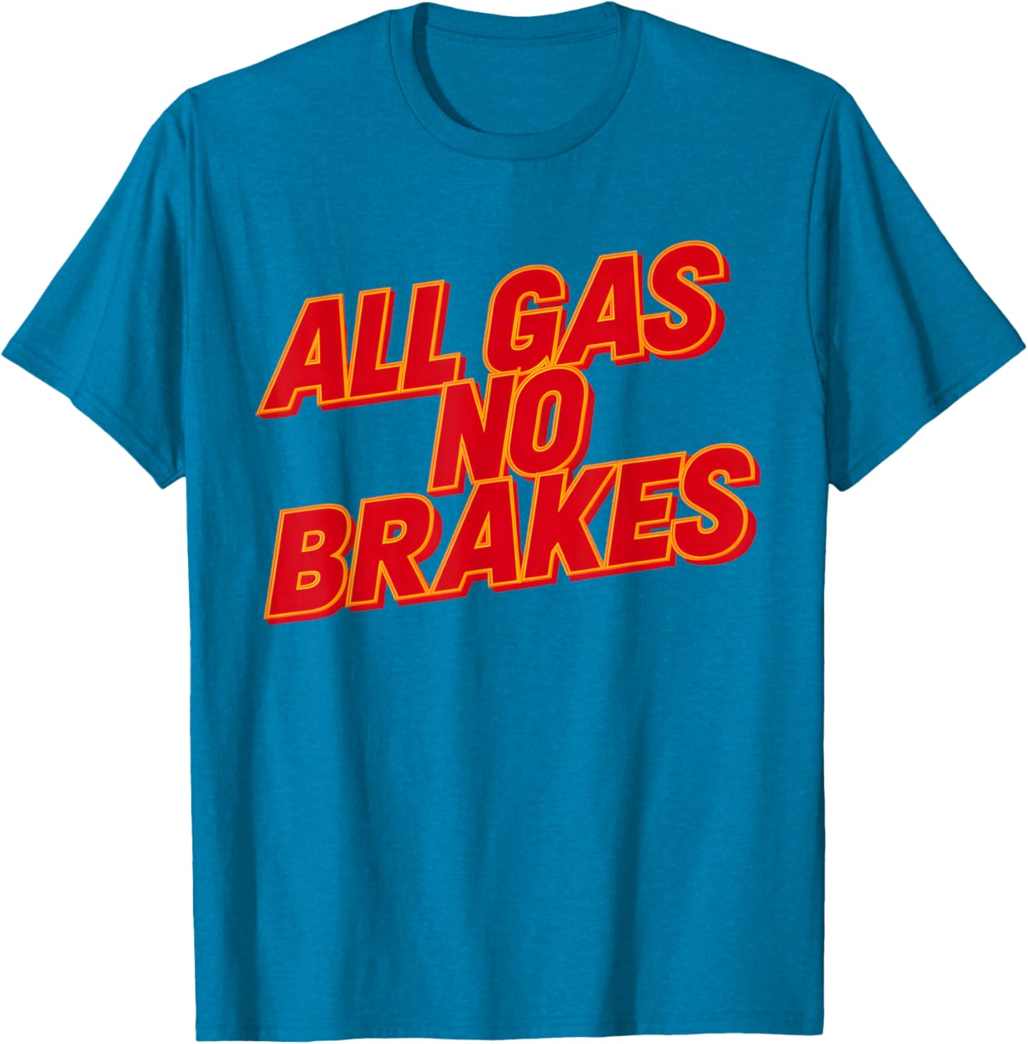 All Gas No Brakes Inspirational Quote T-Shirt for Motivation and Style - 6