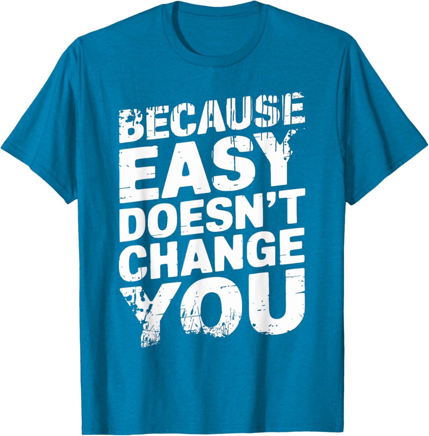 Because Easy Doesn't Change You Men's T-Shirt - Stylish Casual Wear - 10