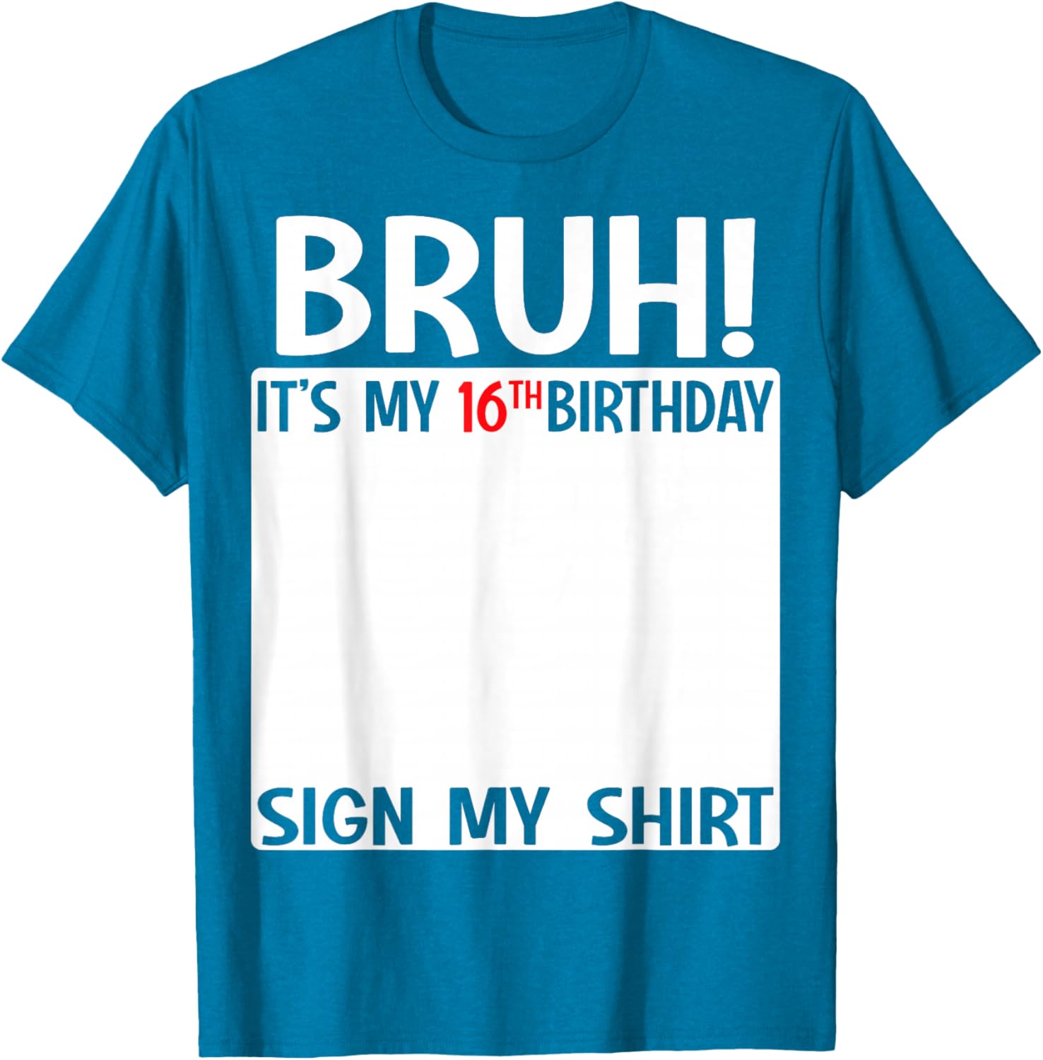 Bruh It's My 16th Birthday Sign My Shirt Fun 16th Birthday T-Shirt - 25