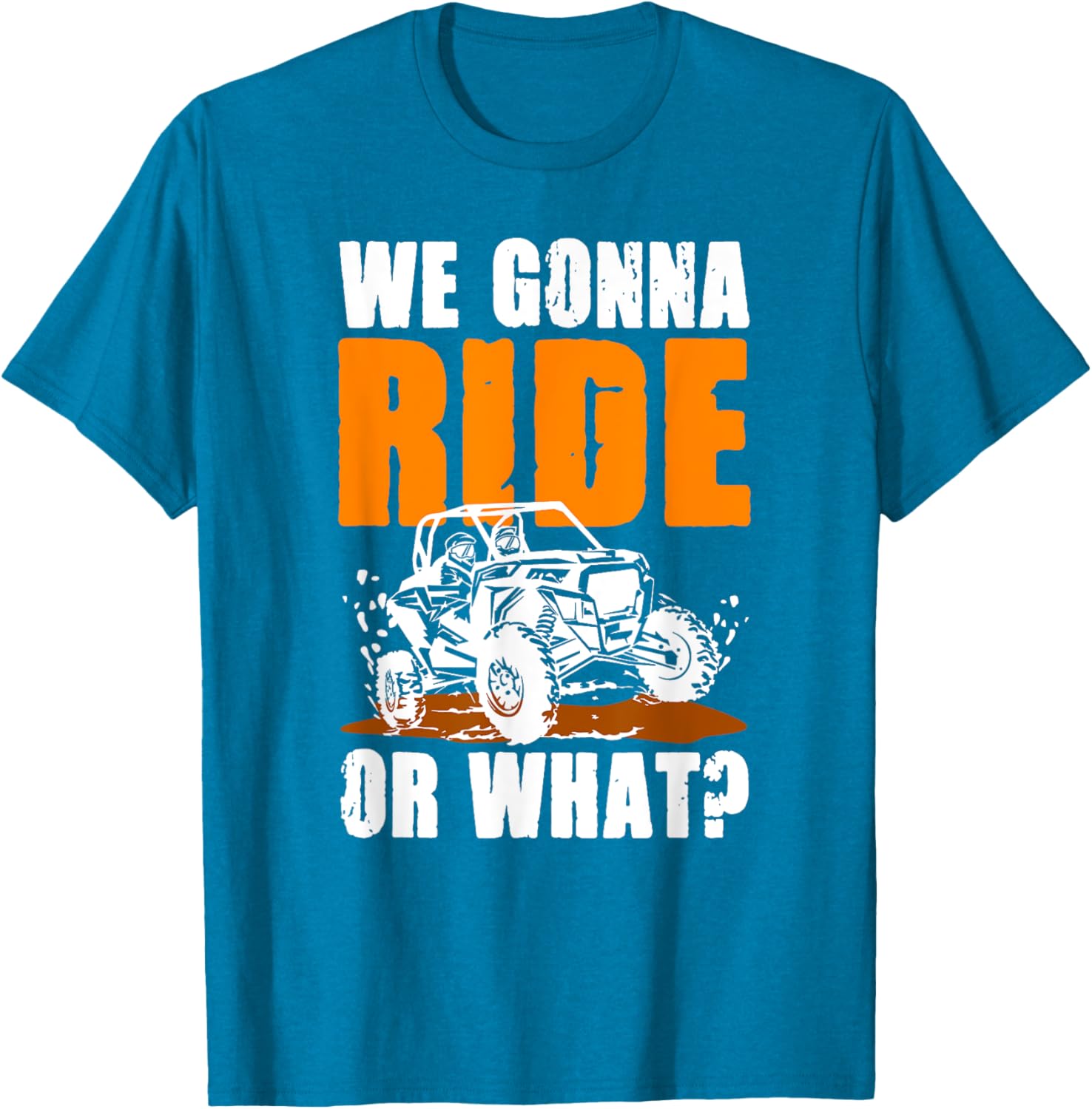 We Gonna Ride or What UTV SXS T-Shirt for Adventure Lovers - 18